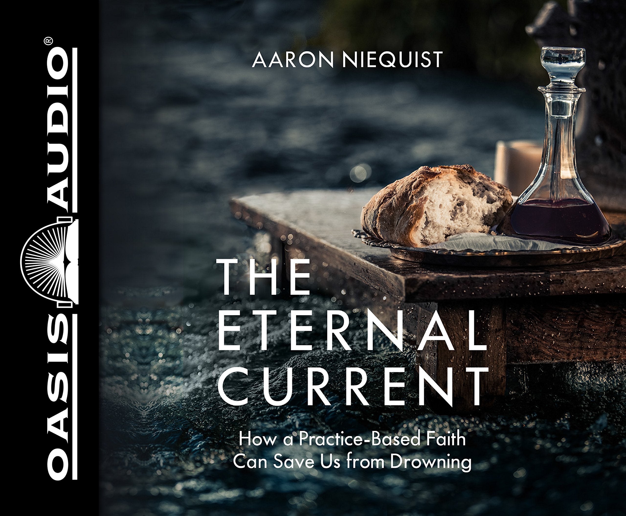 The Eternal Current: How a PracticeBased Faith Can Save Us From Drowning,Used
