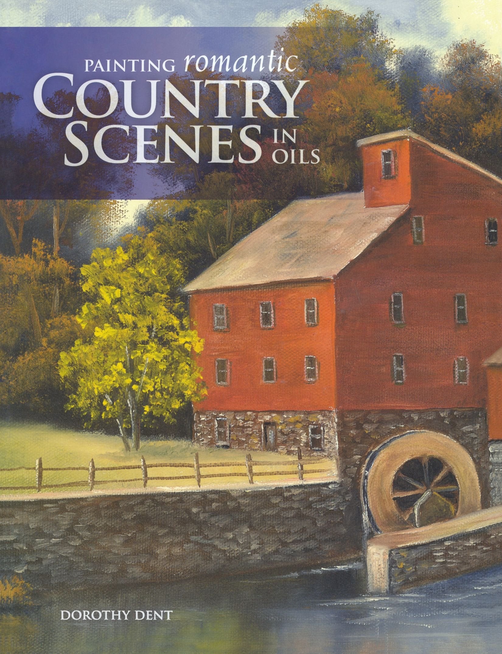 Painting Romantic Country Scenes in Oils,New