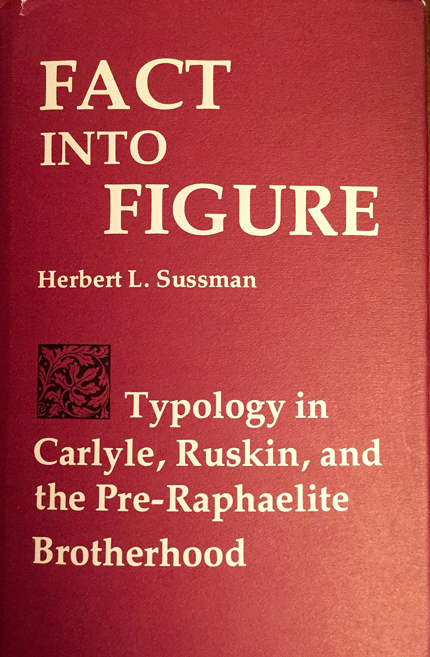 Fact into figure: Typology in Carlyle, Ruskin, and the PreRaphaelite Brotherhood,Used