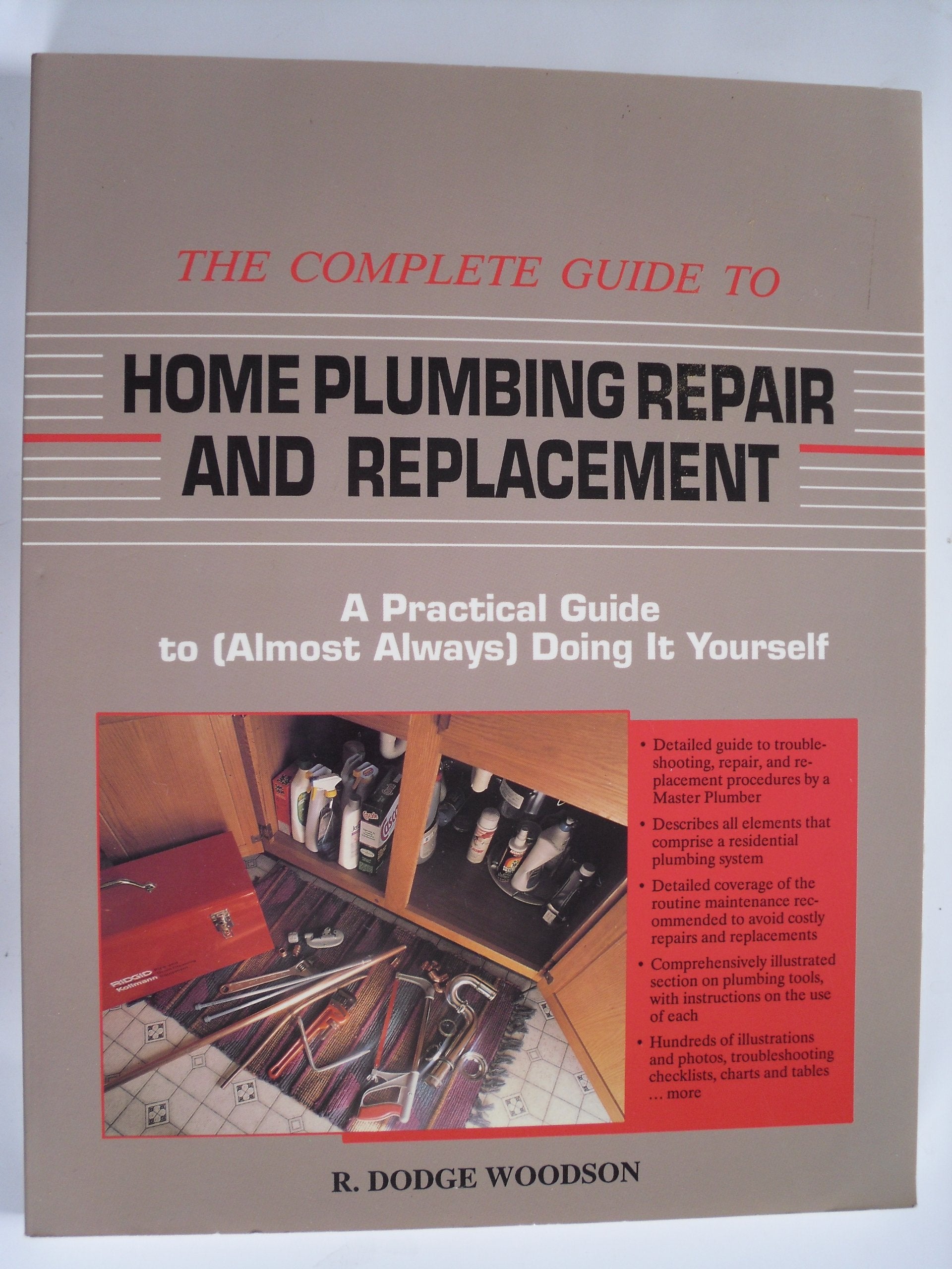 The Complete Guide to Home Plumbing Repair and Replacement: A Practical Guide to (Almost Always Doing It Yourself),Used