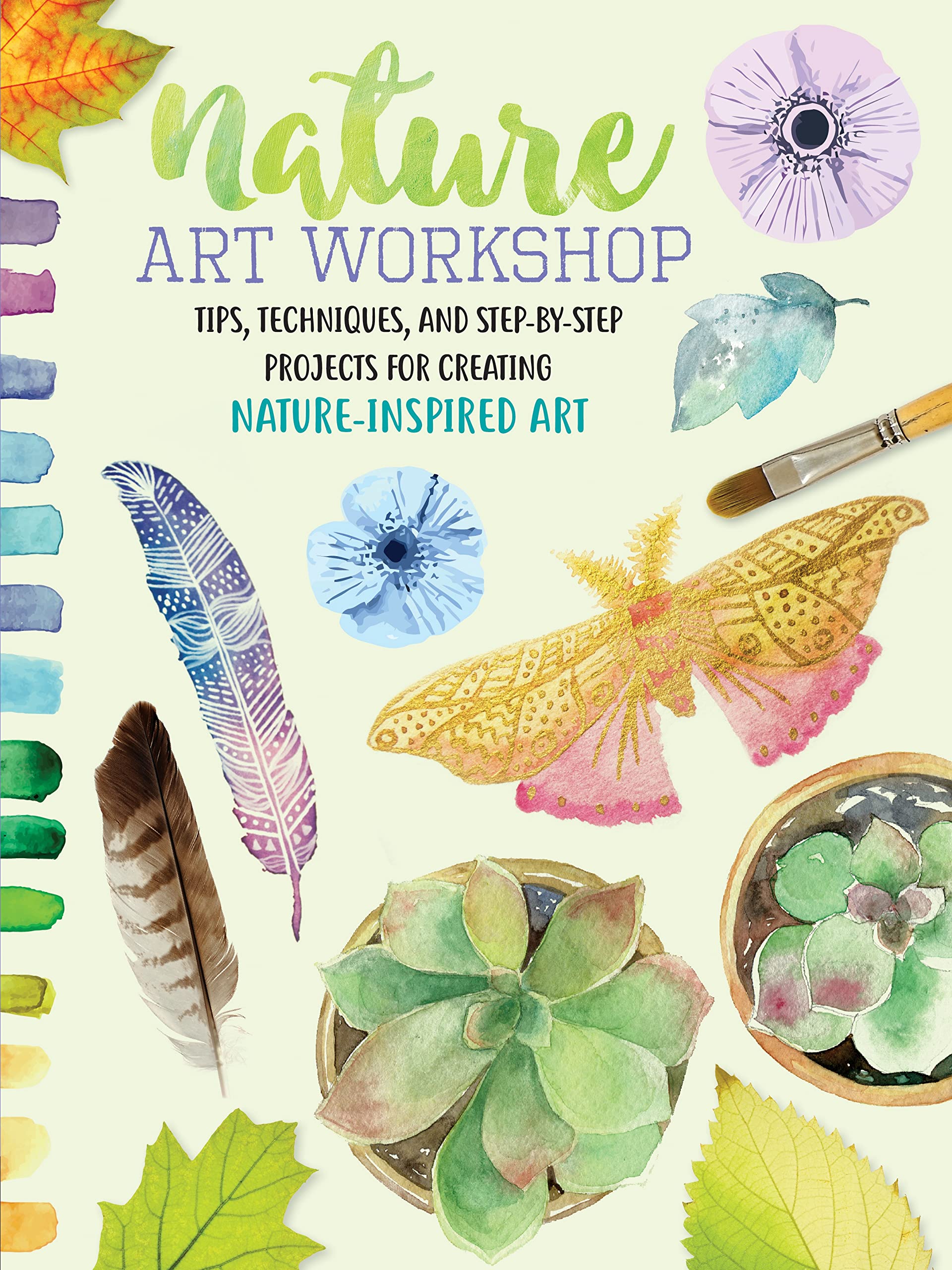 Nature Art Workshop: Tips, Techniques, And Stepbystep Projects For Creating Natureinspired Art