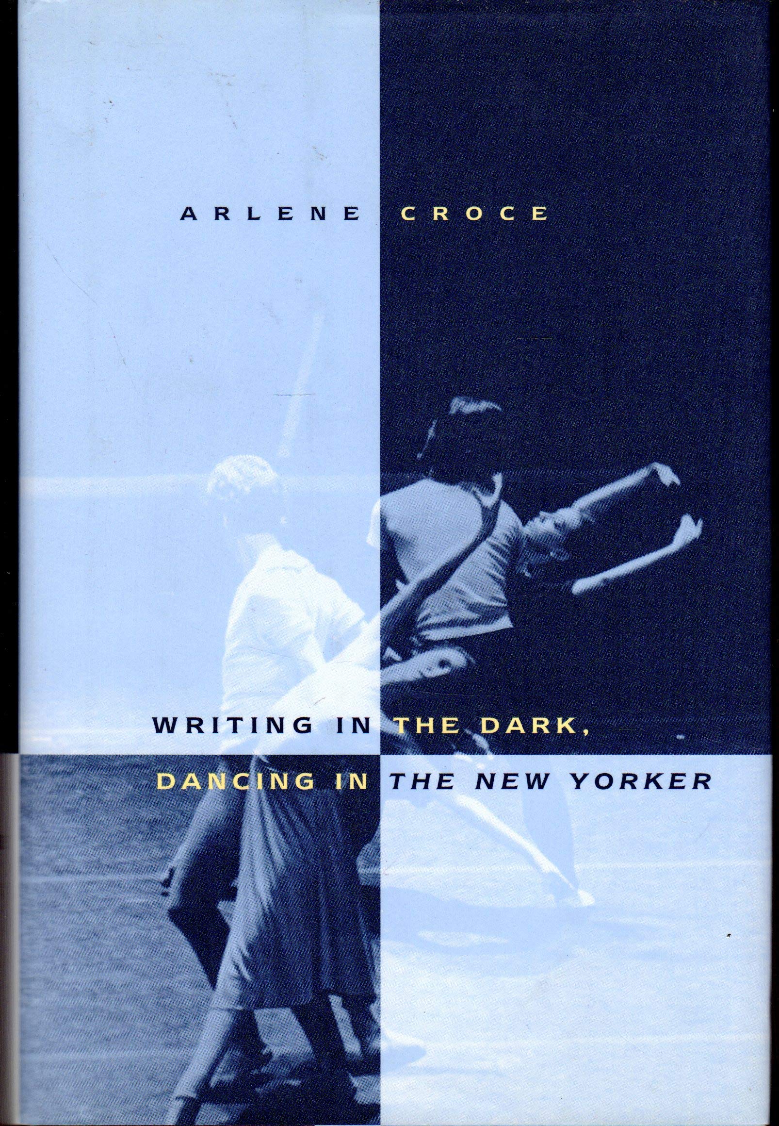 Writing in the Dark, Dancing in The New Yorker: An Arlene Croce Reader,Used