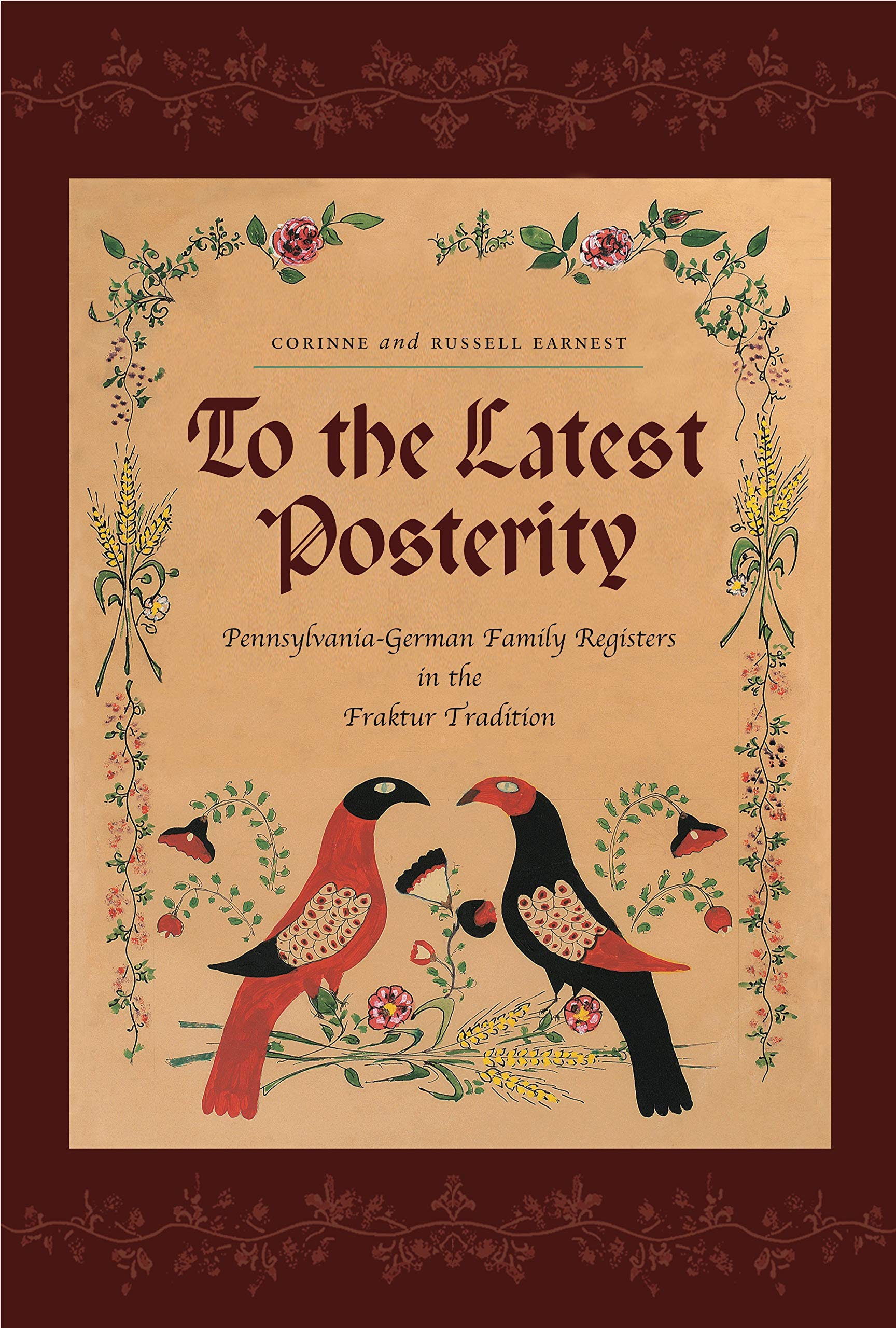To The Latest Posterity: Pennsylvaniagerman Family Registers In The Fraktur Tradition (Pennsylvania German History And Culture),Used