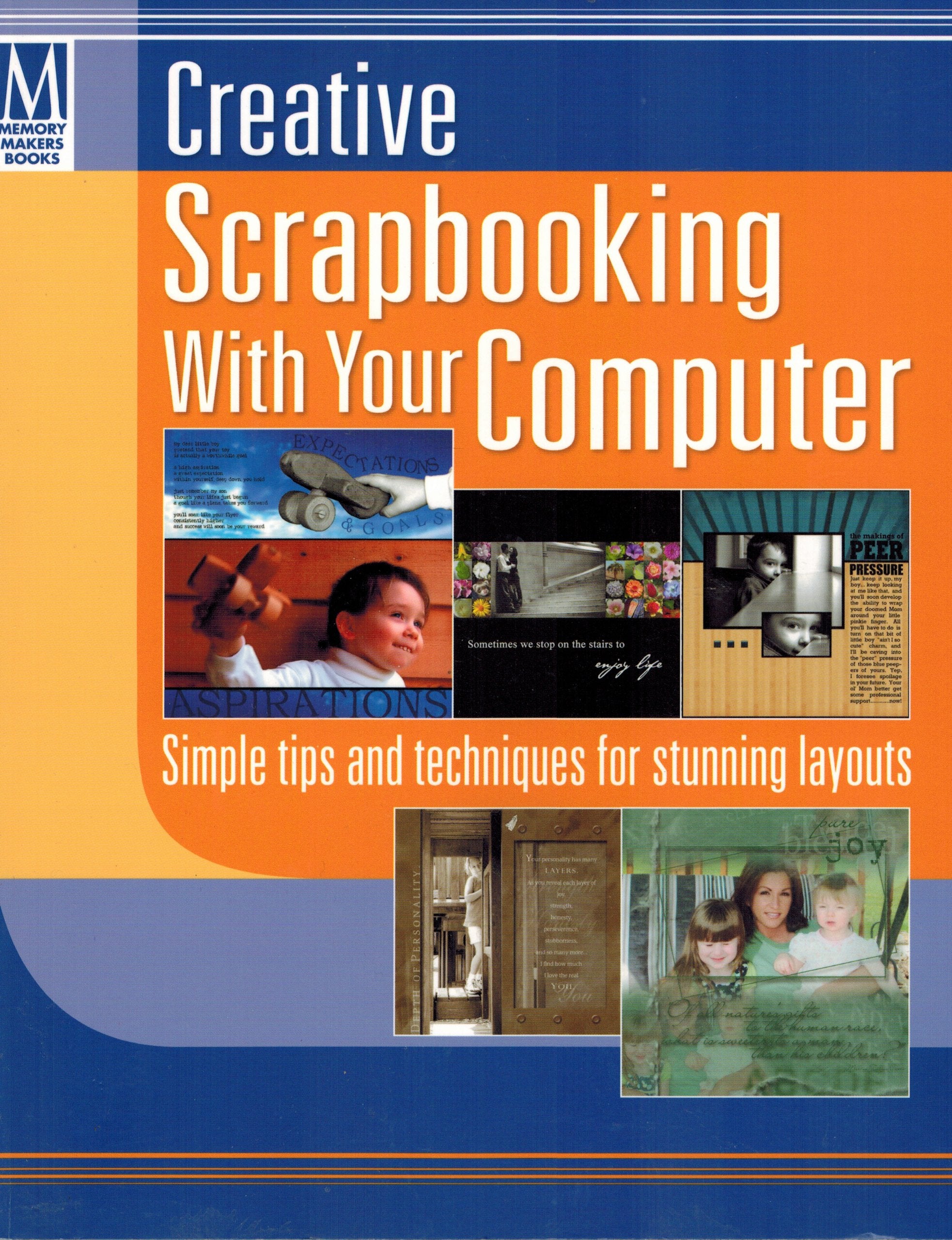 Creative Scrapbooking with Your Computer: Simple Tips and Techniques for Stunning Layouts,Used