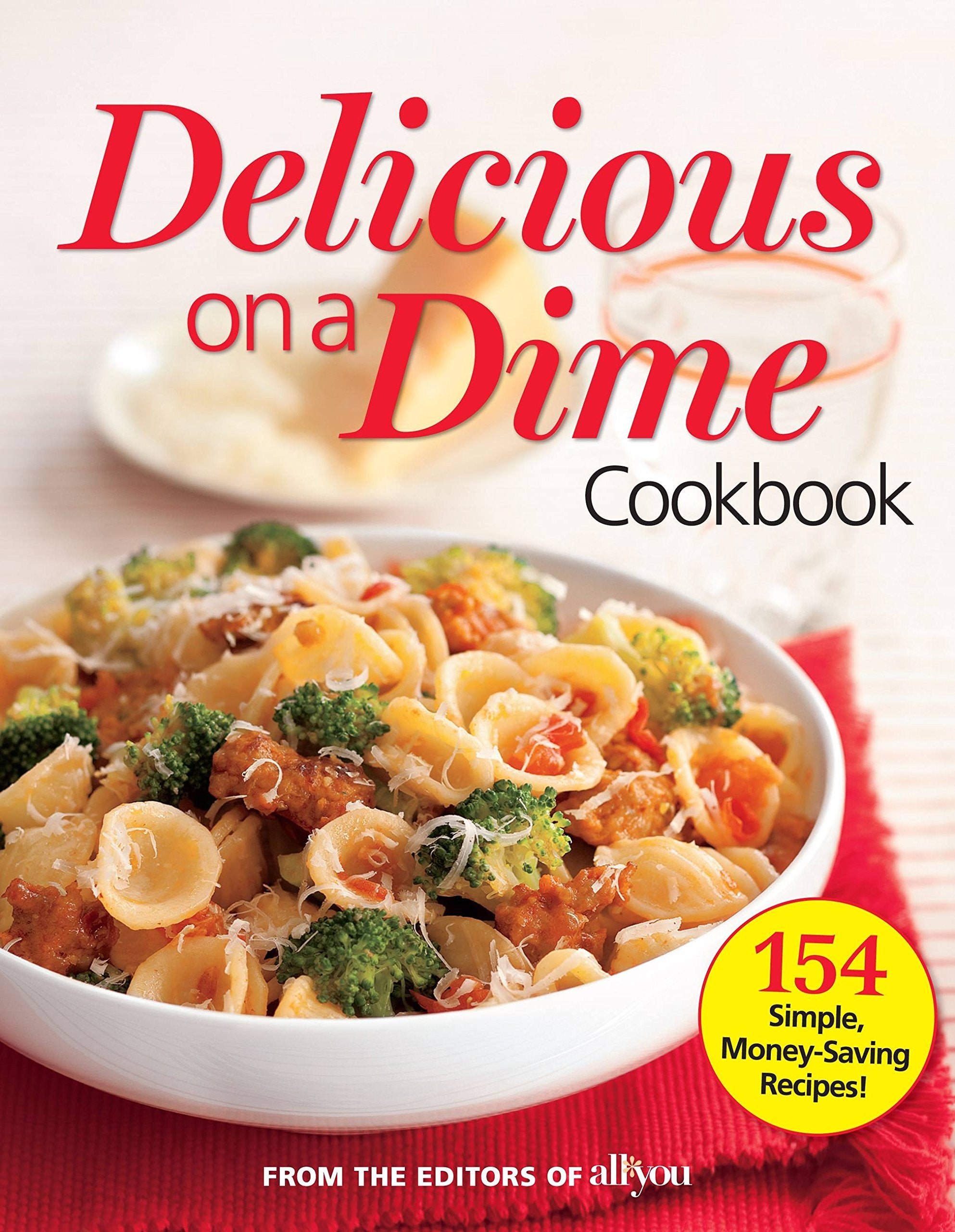 All You Delicious On A Dime: 154 Simple, Moneysaving Recipes,New