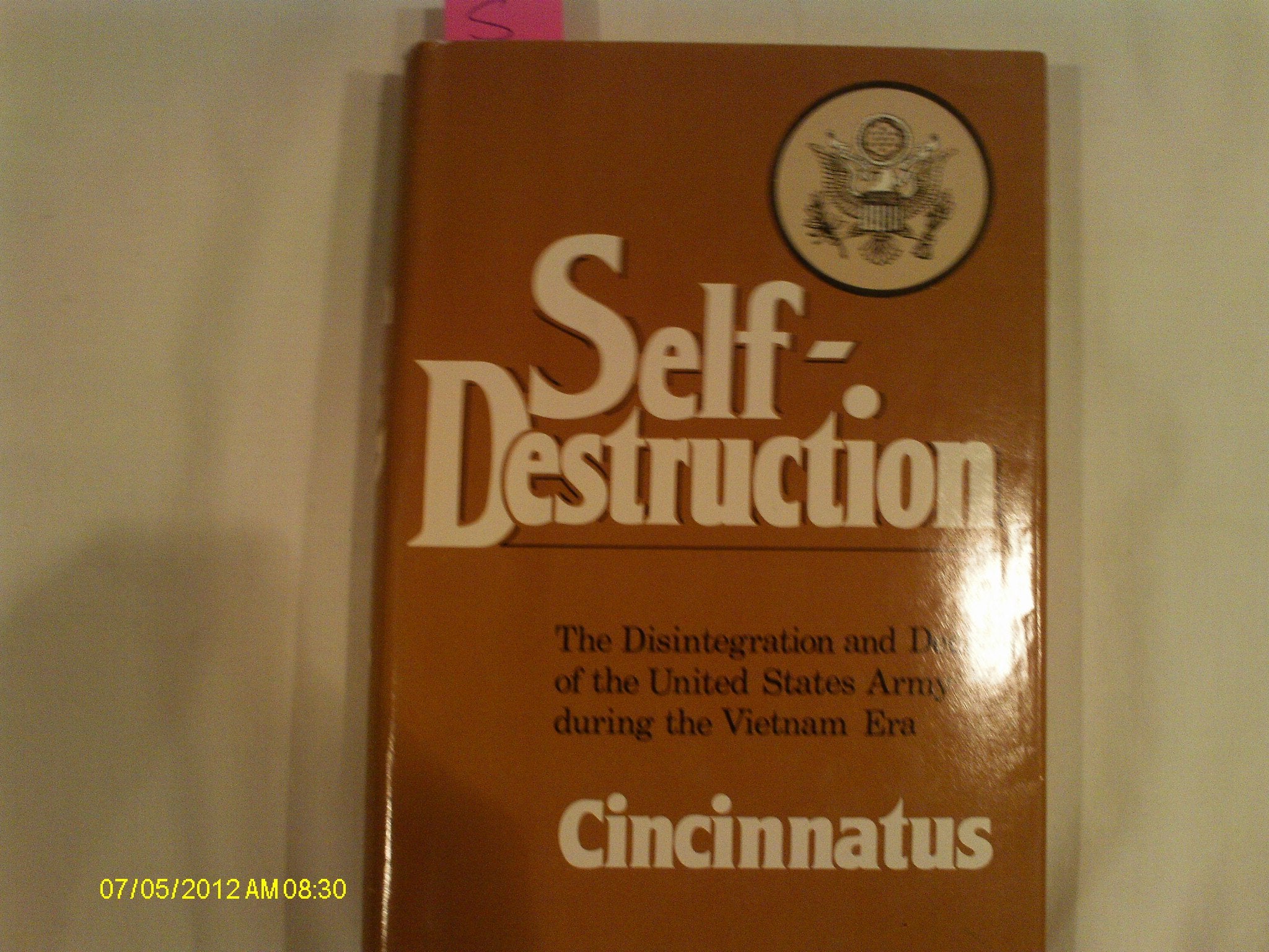 SelfDestruction, the Disintegration and Decay of the United States Army During the Vietnam Era,Used