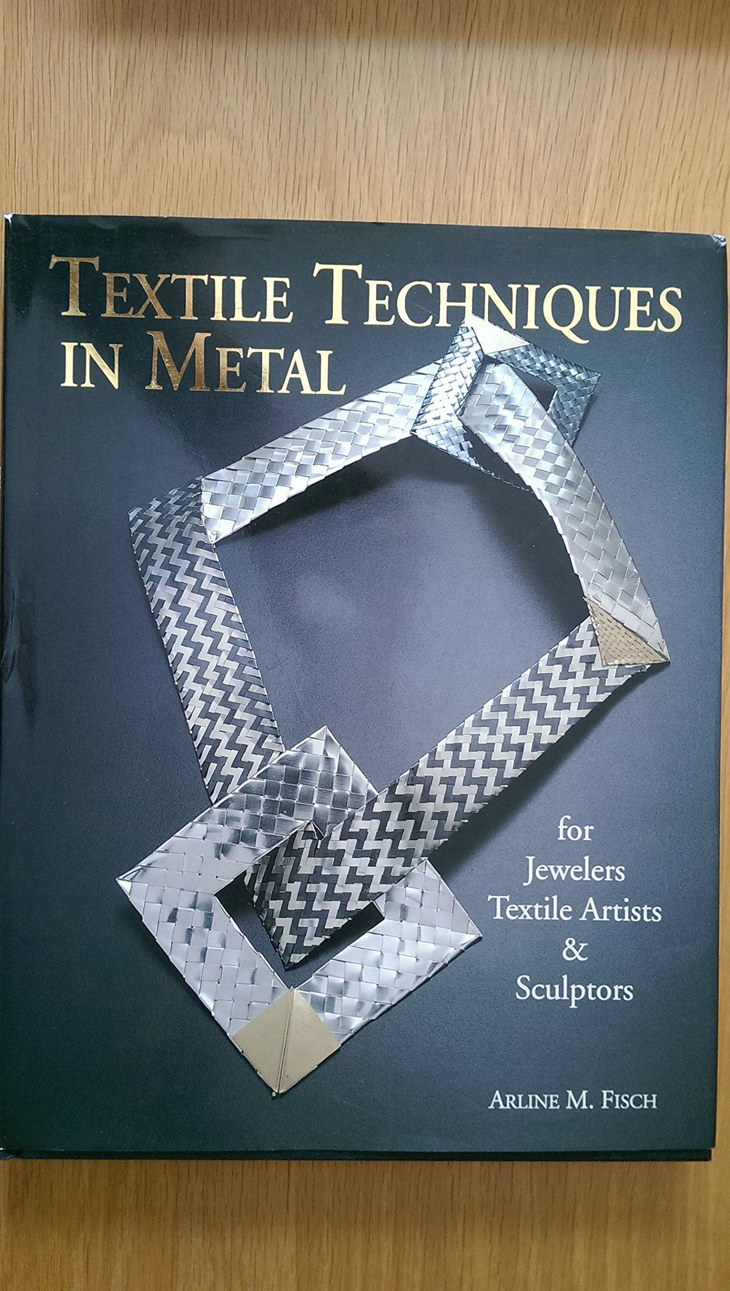 Textile Techniques In Metal: For Jewelers Textile Artists & Sculptors,New