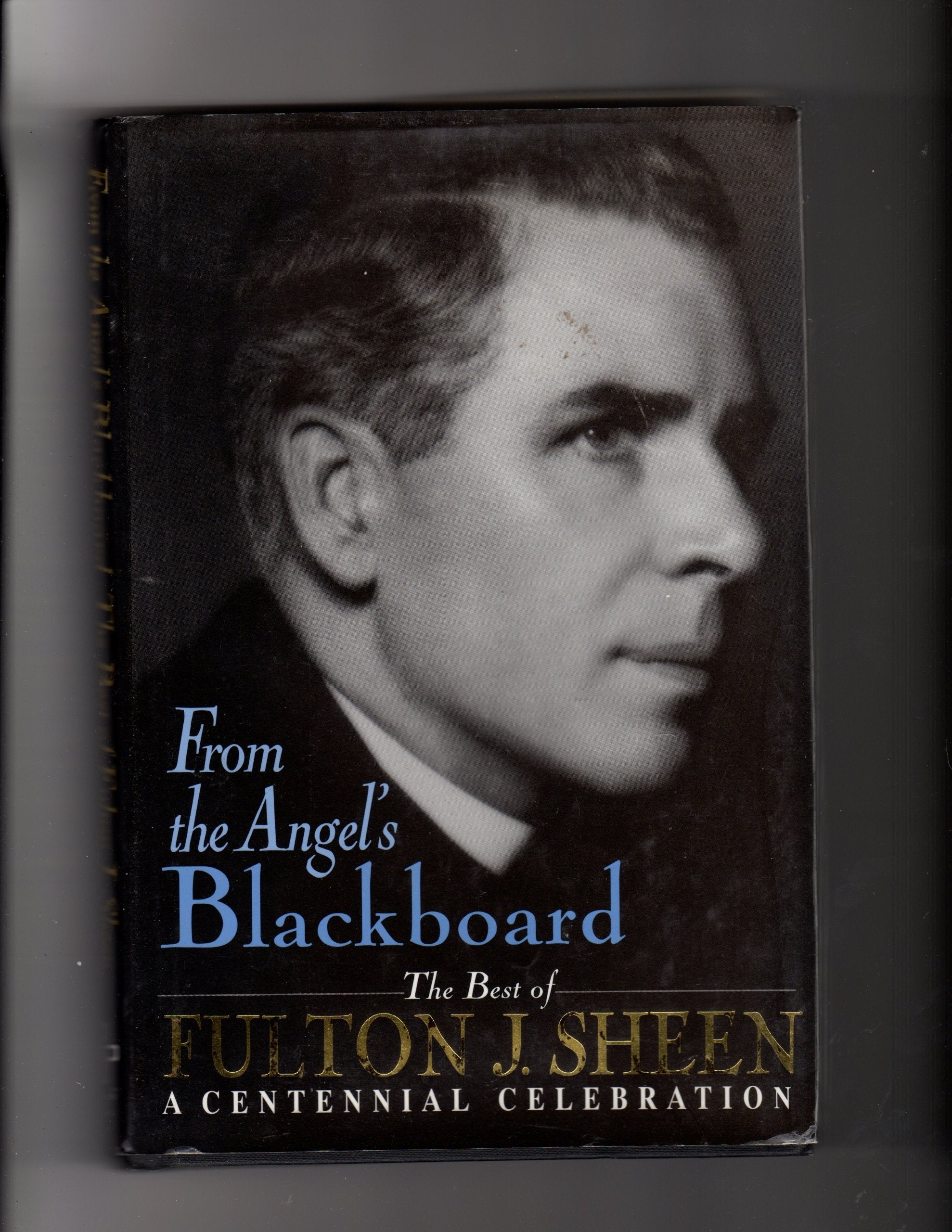 From the Angel's Blackboard The Best of Fulton J. Sheen : A Centennial Celebration,Used