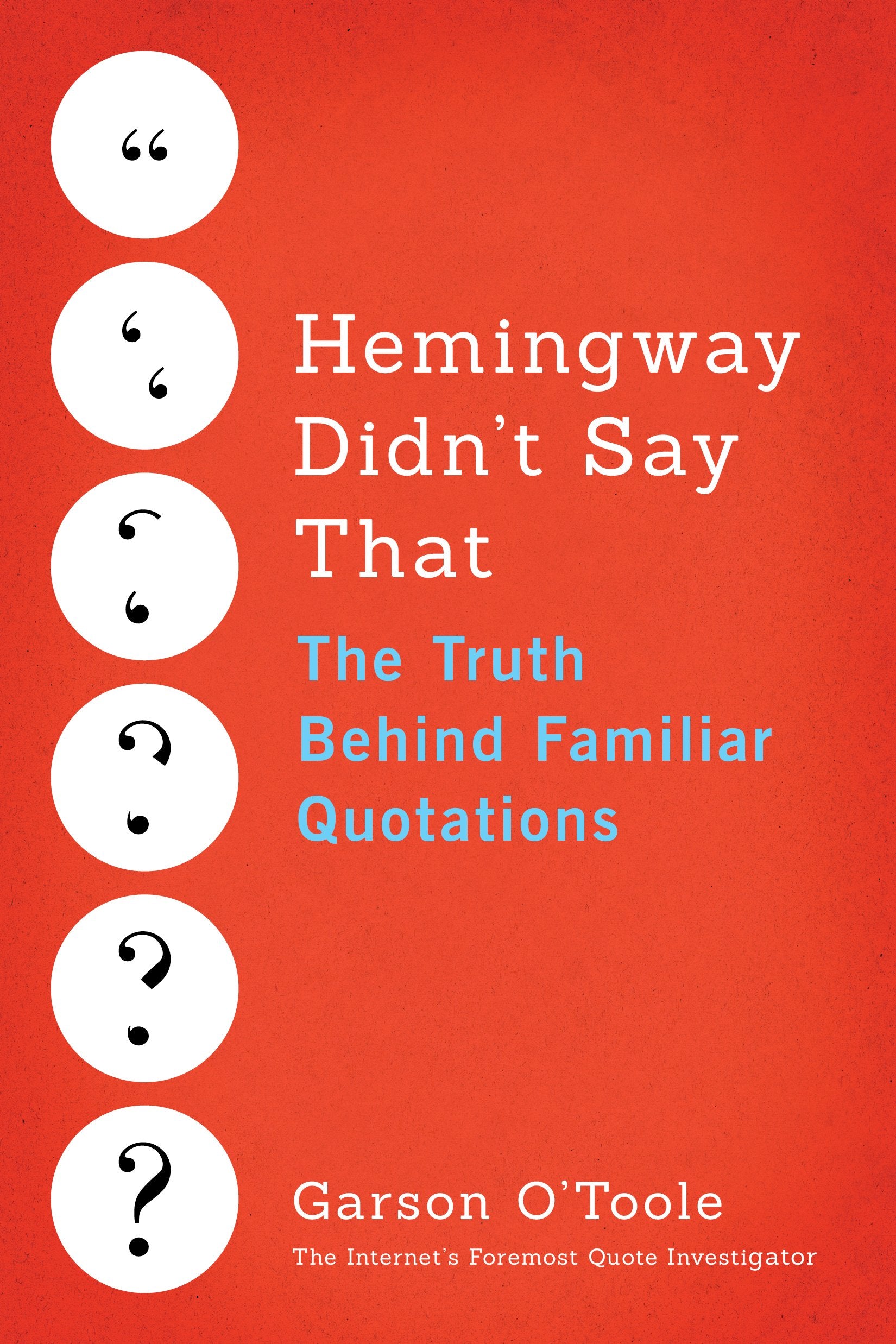 Hemingway Didn't Say That: The Truth Behind Familiar Quotations,Used