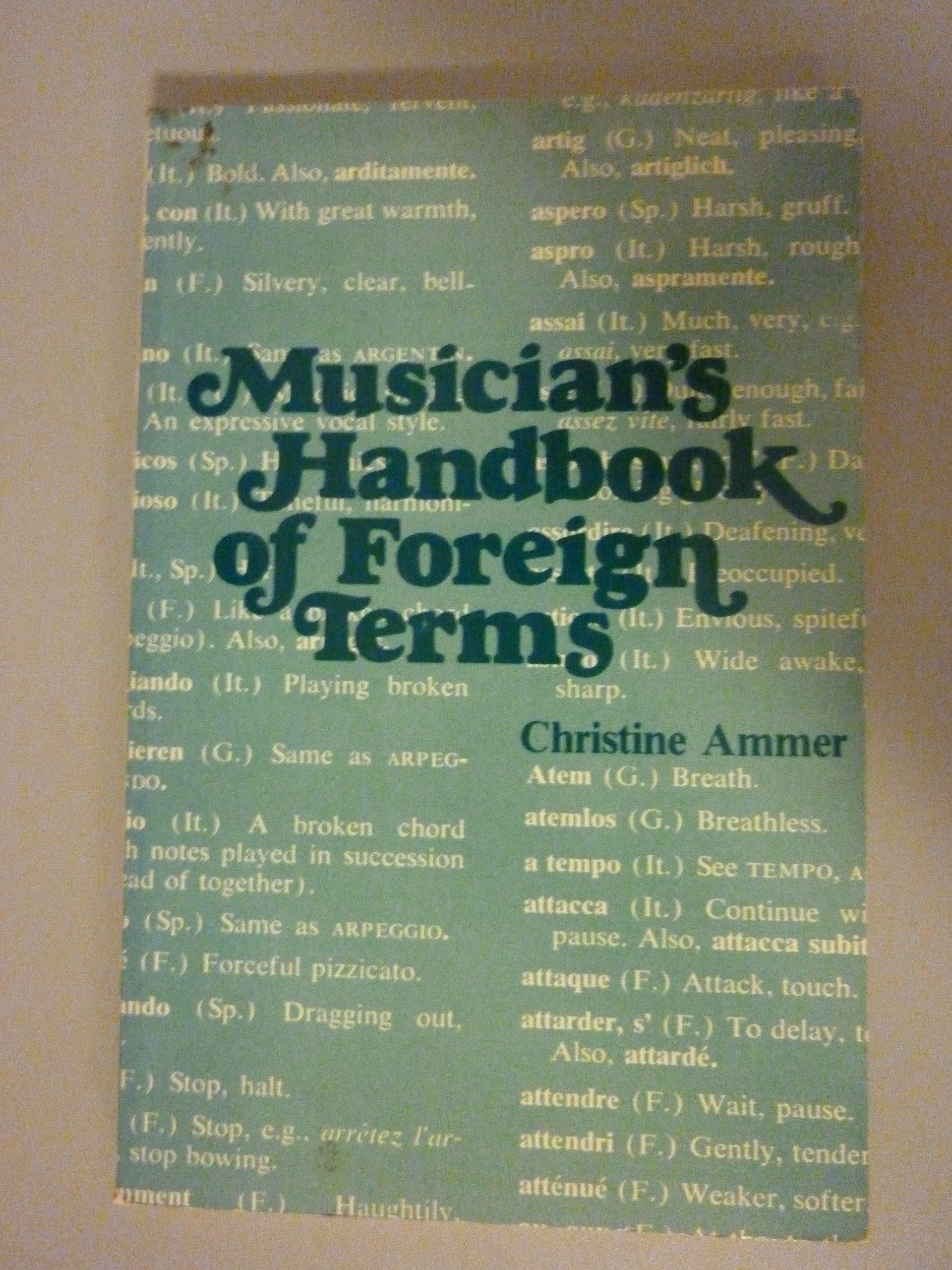 Musician'S Handbook Of Foreign Terms Containing The English Equivalents Of Approximately 2700 Foreign Expression Marks And Direc,Used
