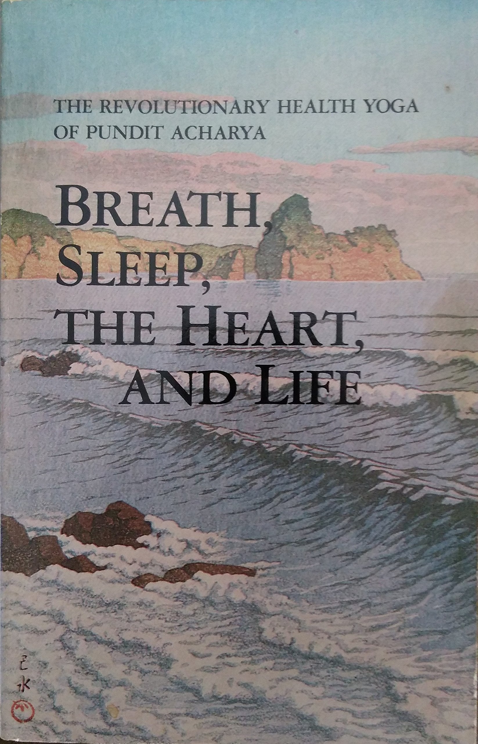 Breath, Sleep, The Heart, And Life: The Revolutionary Health Yoga Of Pundit Acharya (The Laughing Man Series Of Classic Spiritua,Used