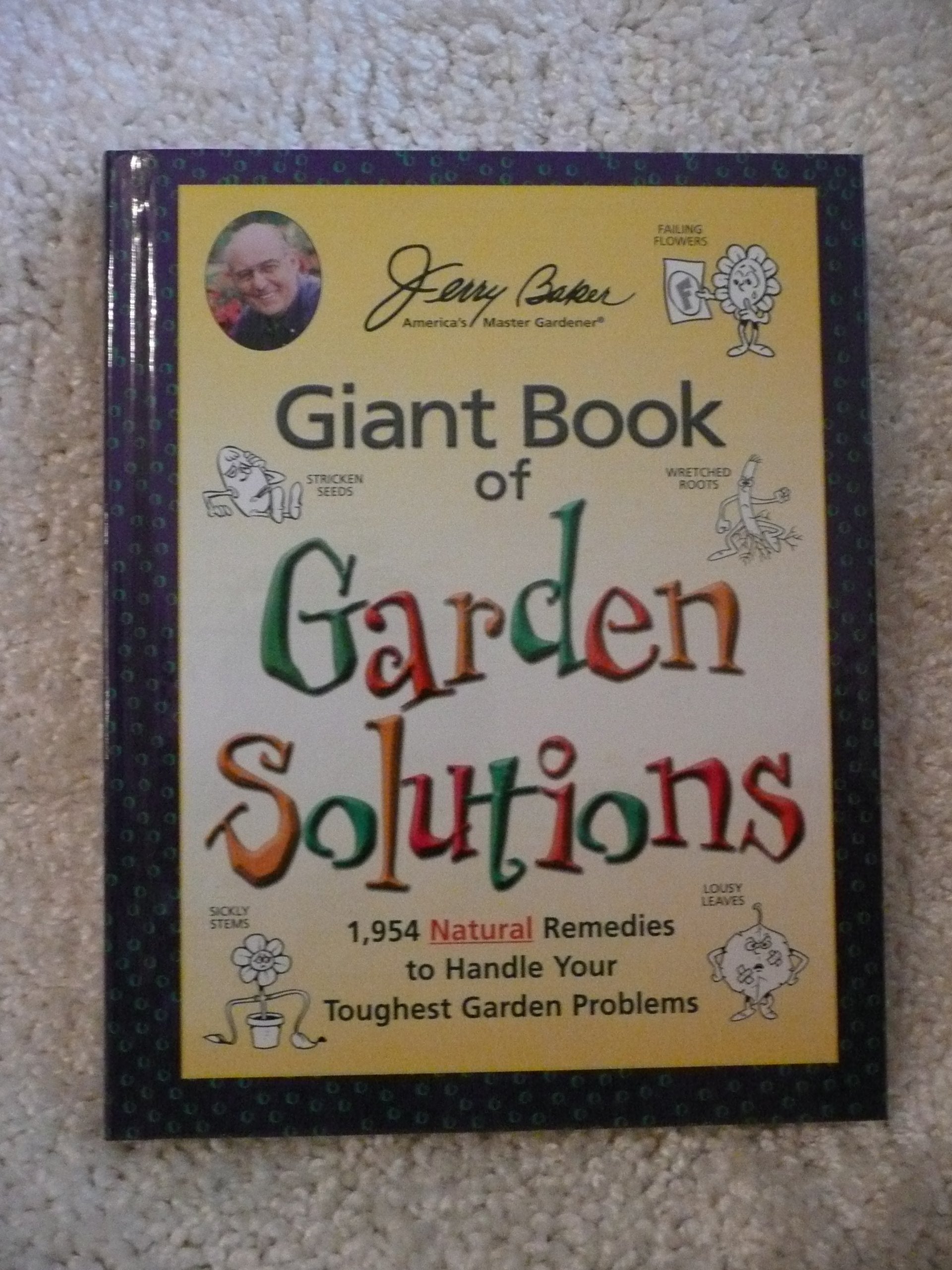 Jerry Baker'S Giant Book Of Garden Solutions: 1,954 Natural Remedies To Handle Your Toughest Garden Problems (Jerry Baker Good G,New