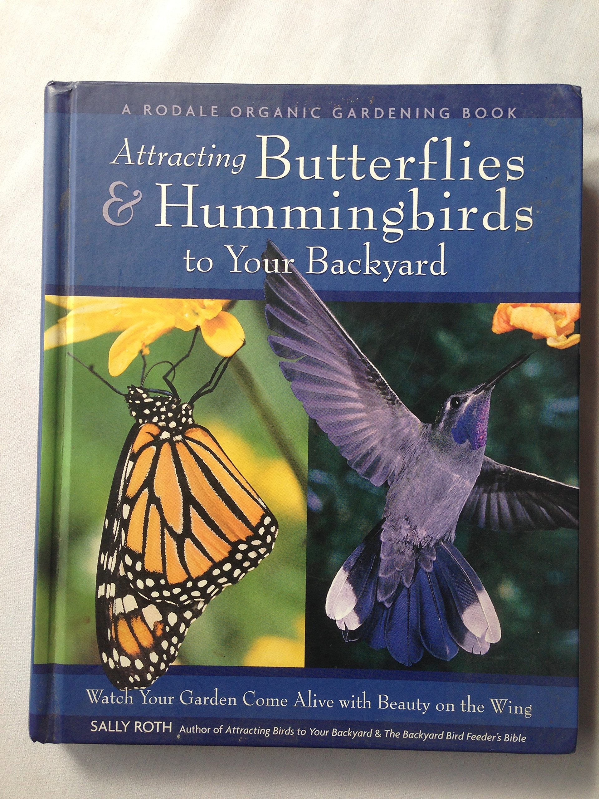 Attracting Hummingbirds and Butterflies to Your Backyard : Watch Your Garden Come Alive With Beauty on the Wing,Used
