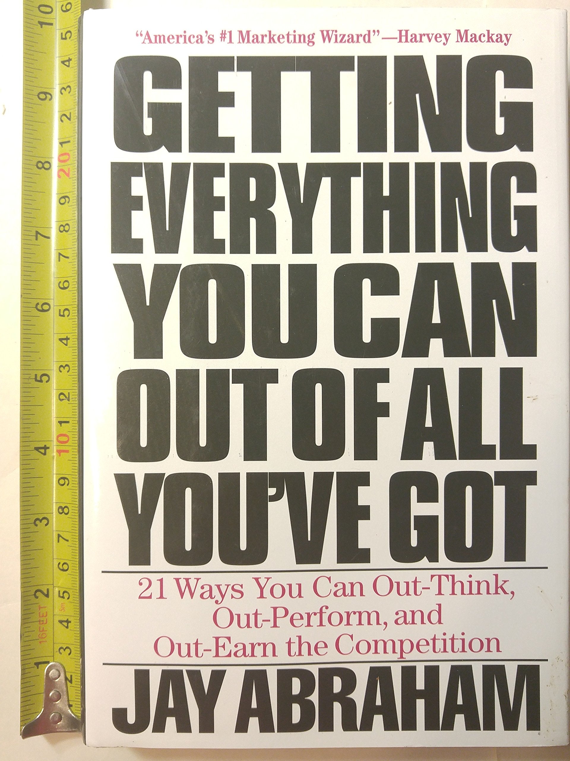 Getting Everything You Can Out Of All You'Ve Got: 21 Ways You Can Outthink, Outperform, And Outearn The Competition,New