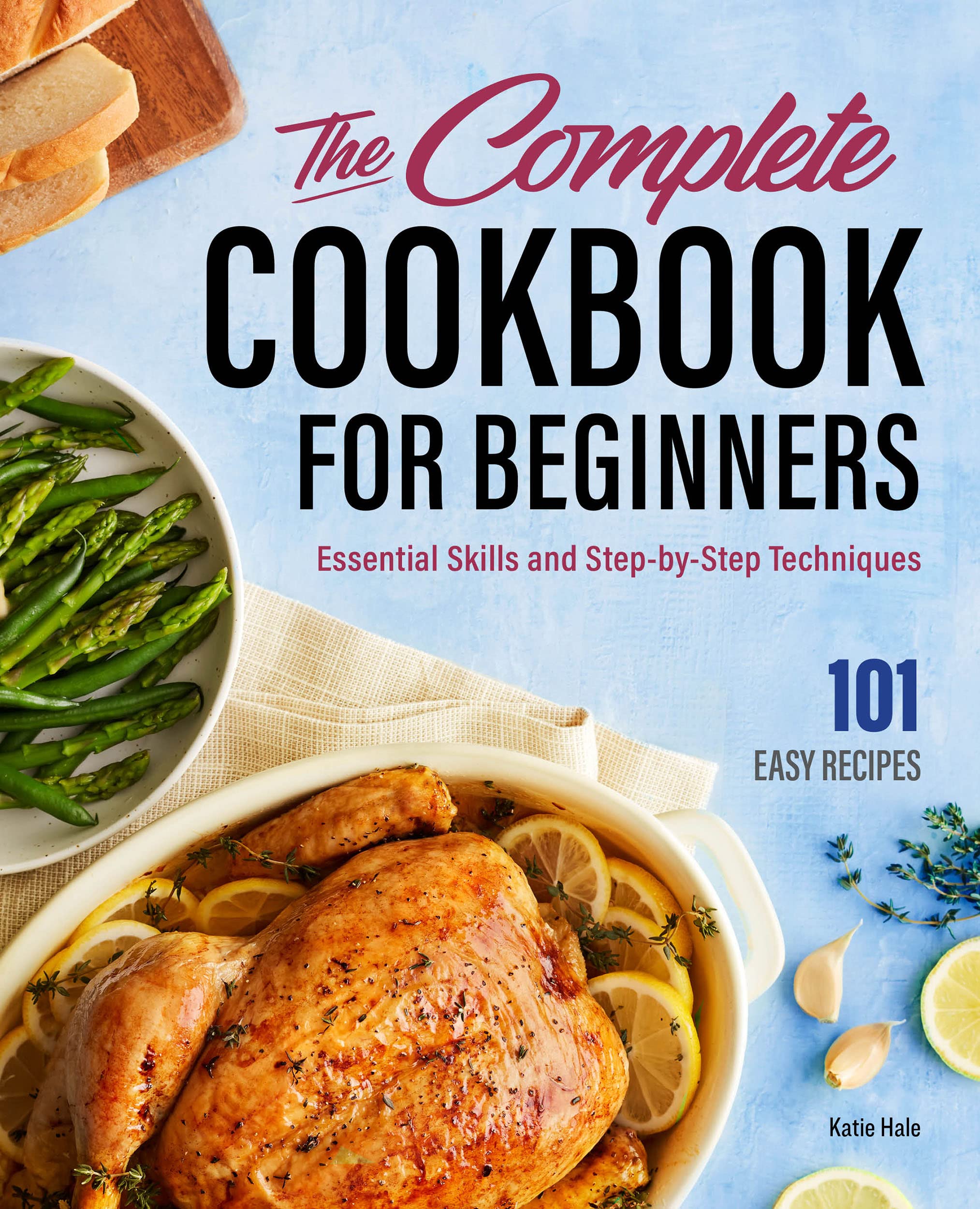 The Complete Cookbook For Beginners: Essential Skills And Stepbystep Techniques,New