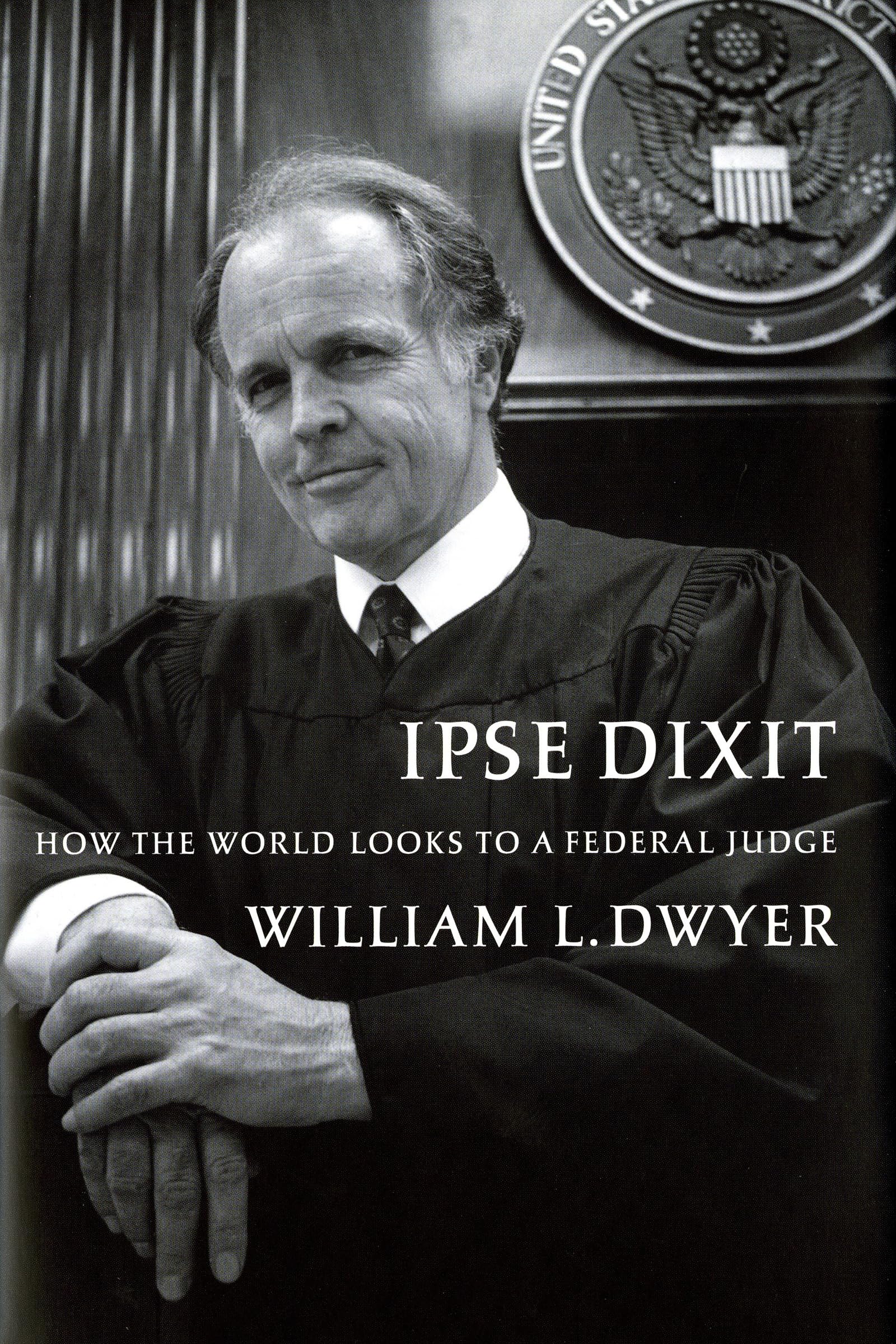 Ipse Dixit: How the World Looks to a Federal Judge,Used