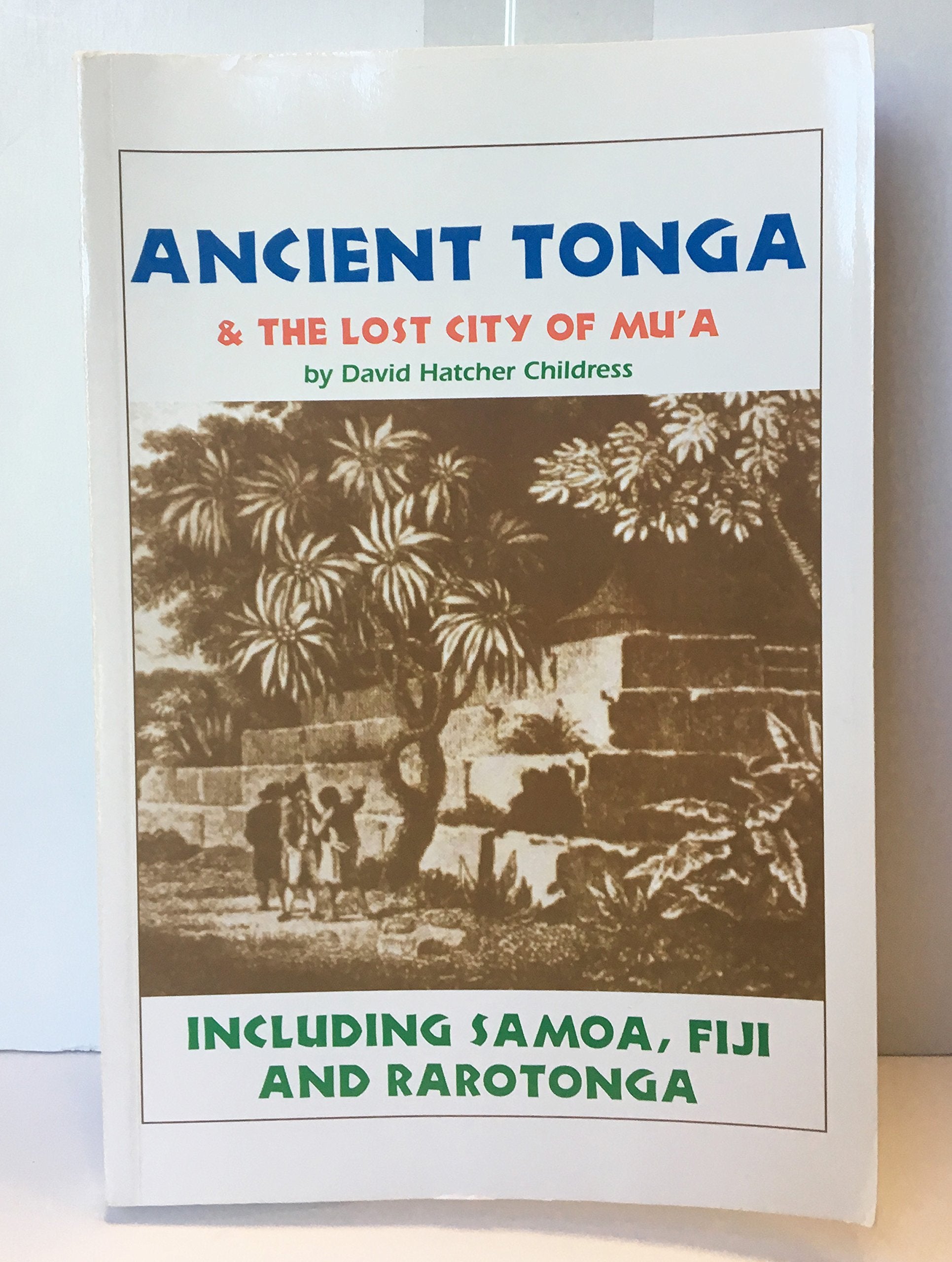 Ancient Tonga & the Lost City of Mu'A: Including Samoa, Fiji, & Rarotonga (Lost Cities of the Pacific Series),New