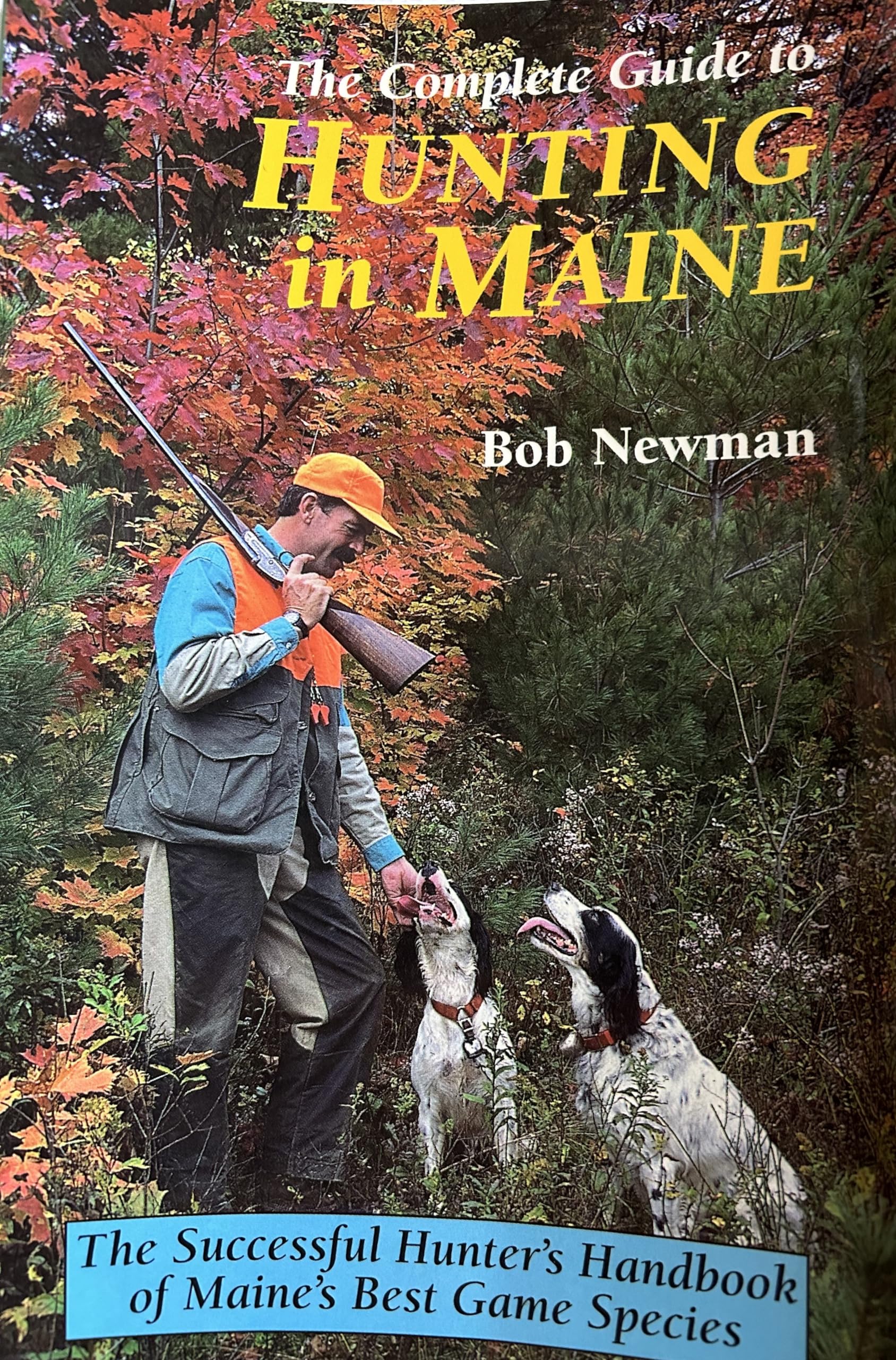 The Complete Guide to Hunting in Maine: The Successful Hunter's Handbook of Maine's Best Game Species,Used