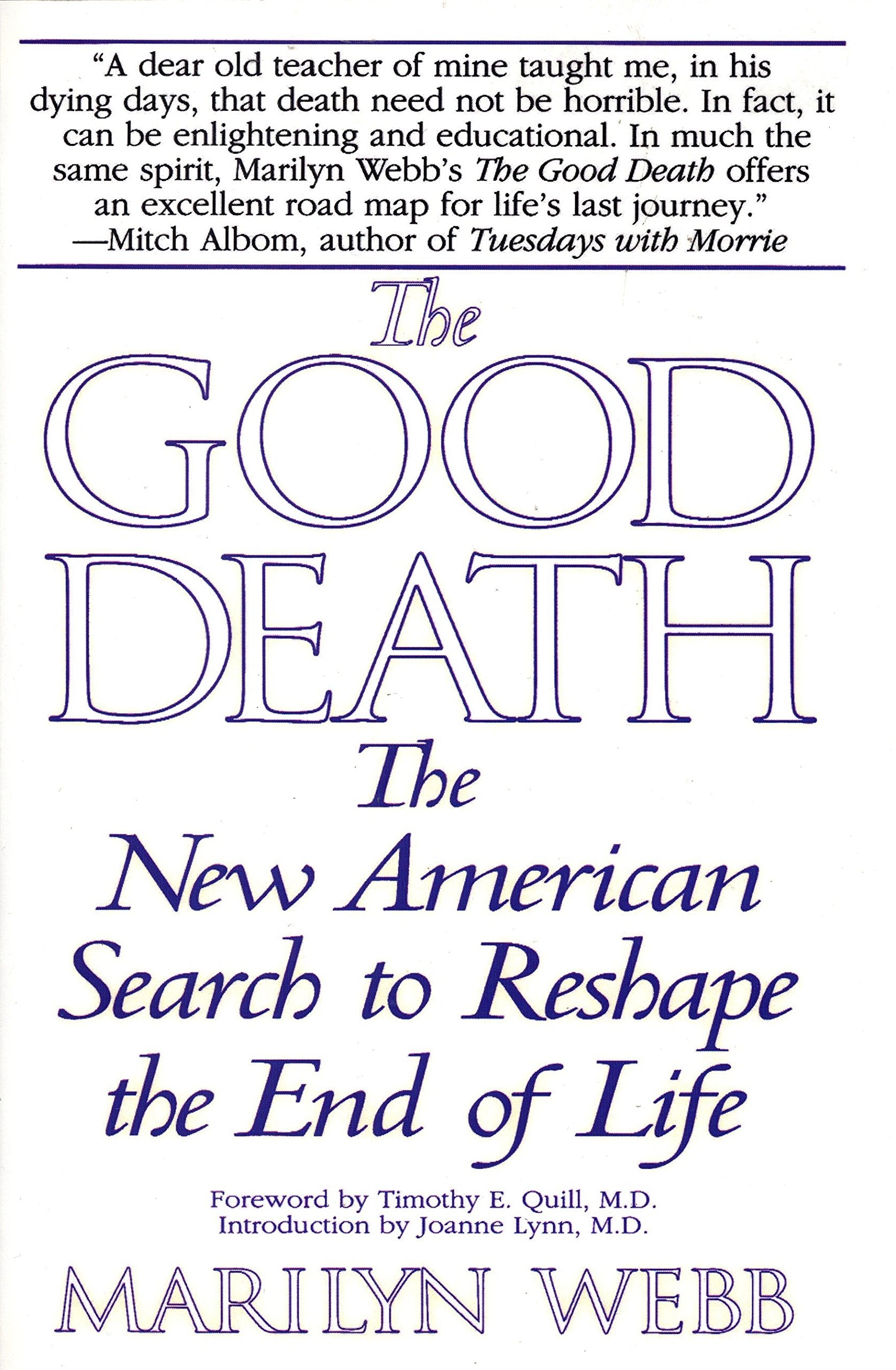 The Good Death: The New American Search to Reshape the End of Life,New