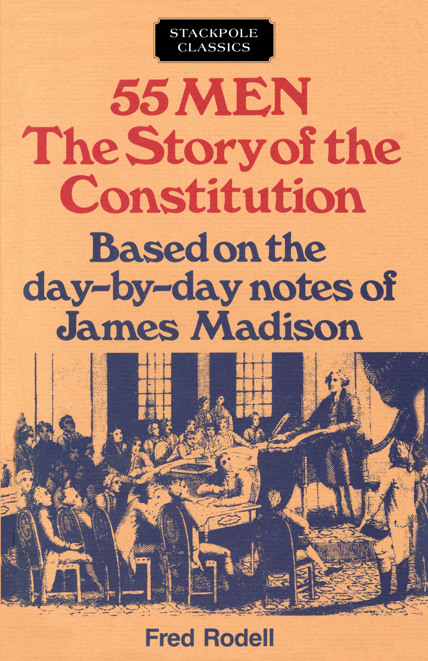 55 Men: The Story Of The Constitution, Based On The Daybyday Notes Of James Madison (Stackpole Classics),Used