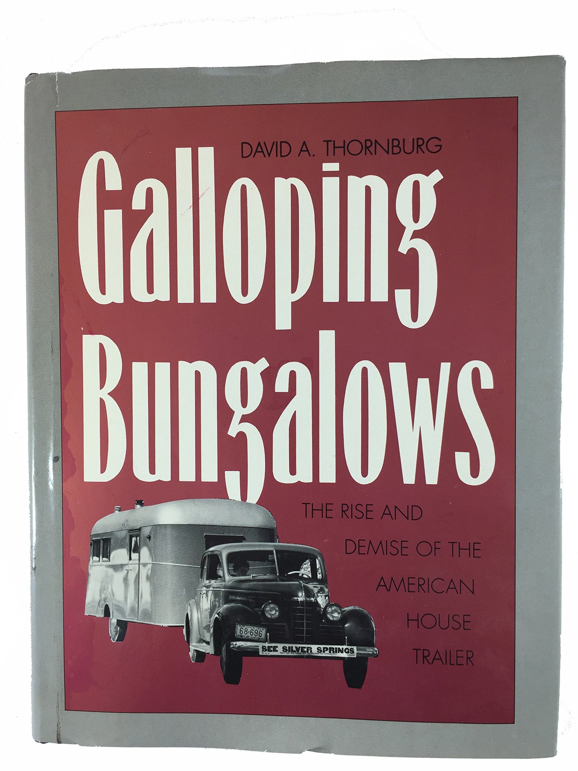 Galloping Bungalows: The Rise and Demise of the American House Trailer,Used
