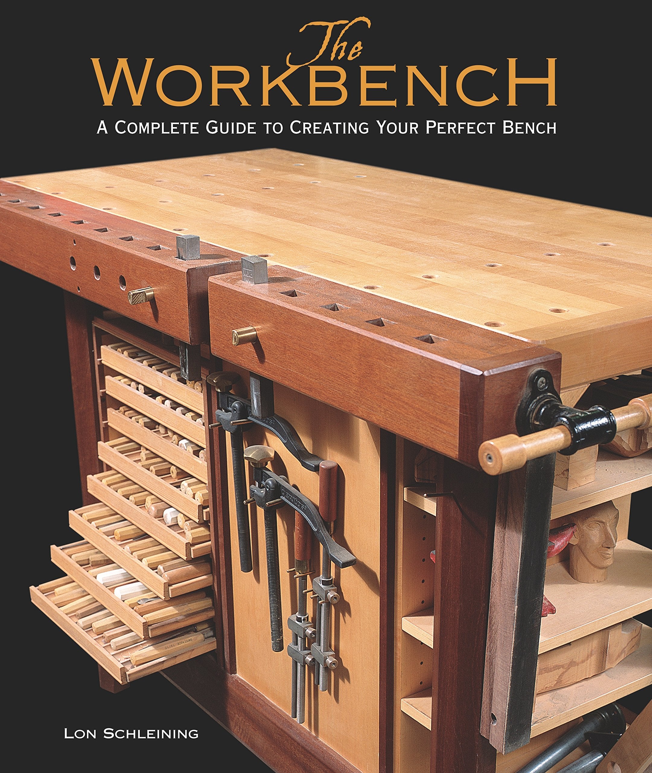 The Workbench: A Complete Guide to Creating Your Perfect Bench,New