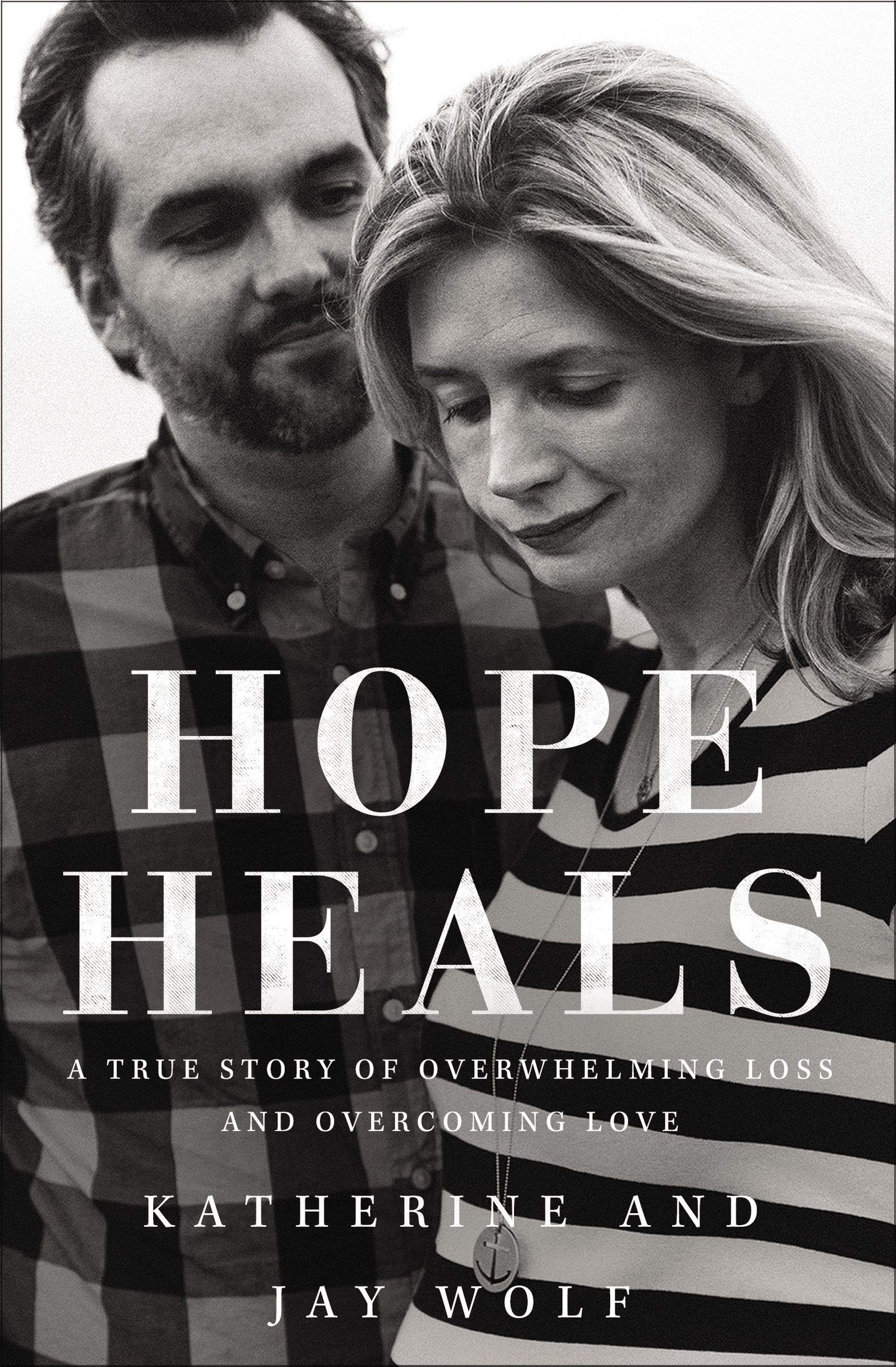 Hope Heals: A True Story Of Overwhelming Loss And An Overcoming Love