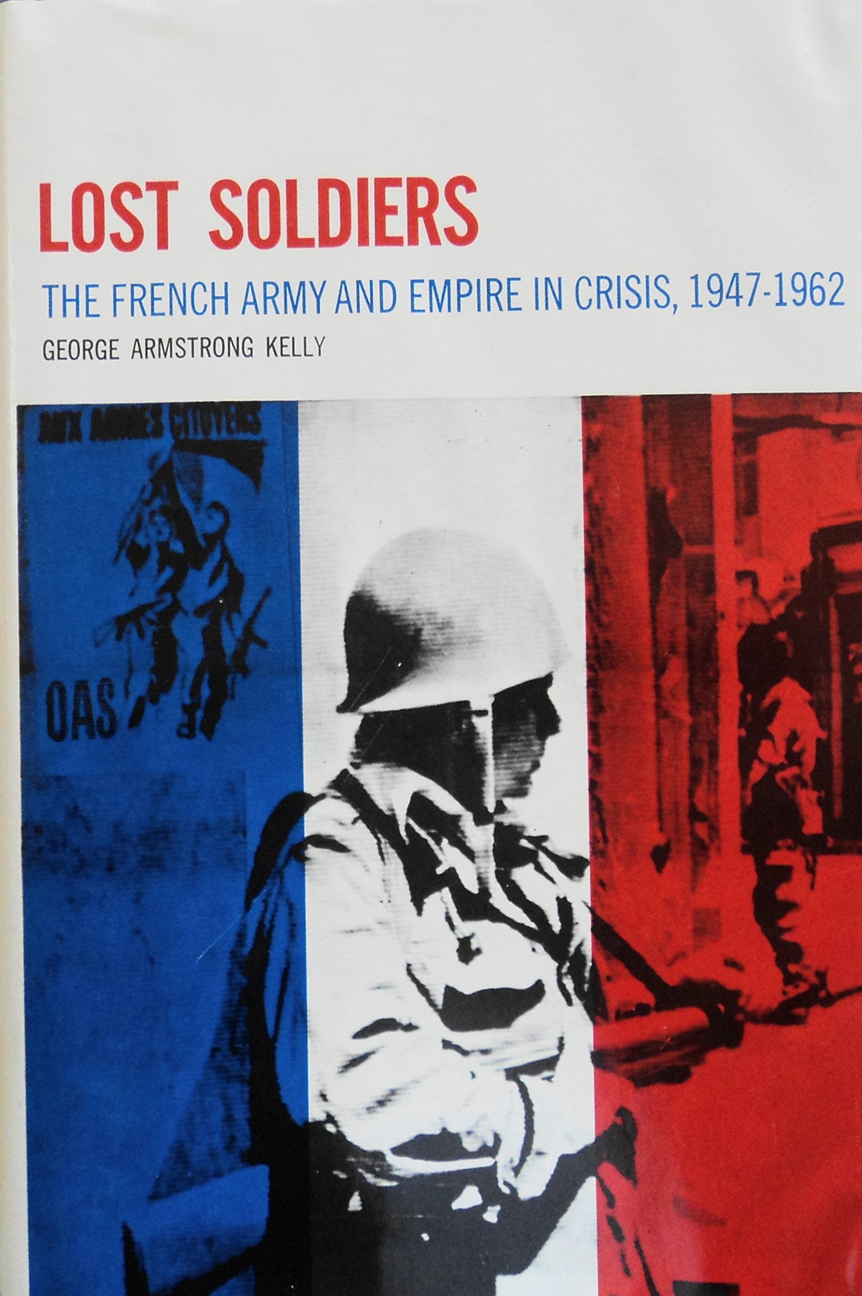 Lost Soldiers: The French Army and Empire in Crisis, 19471962,Used