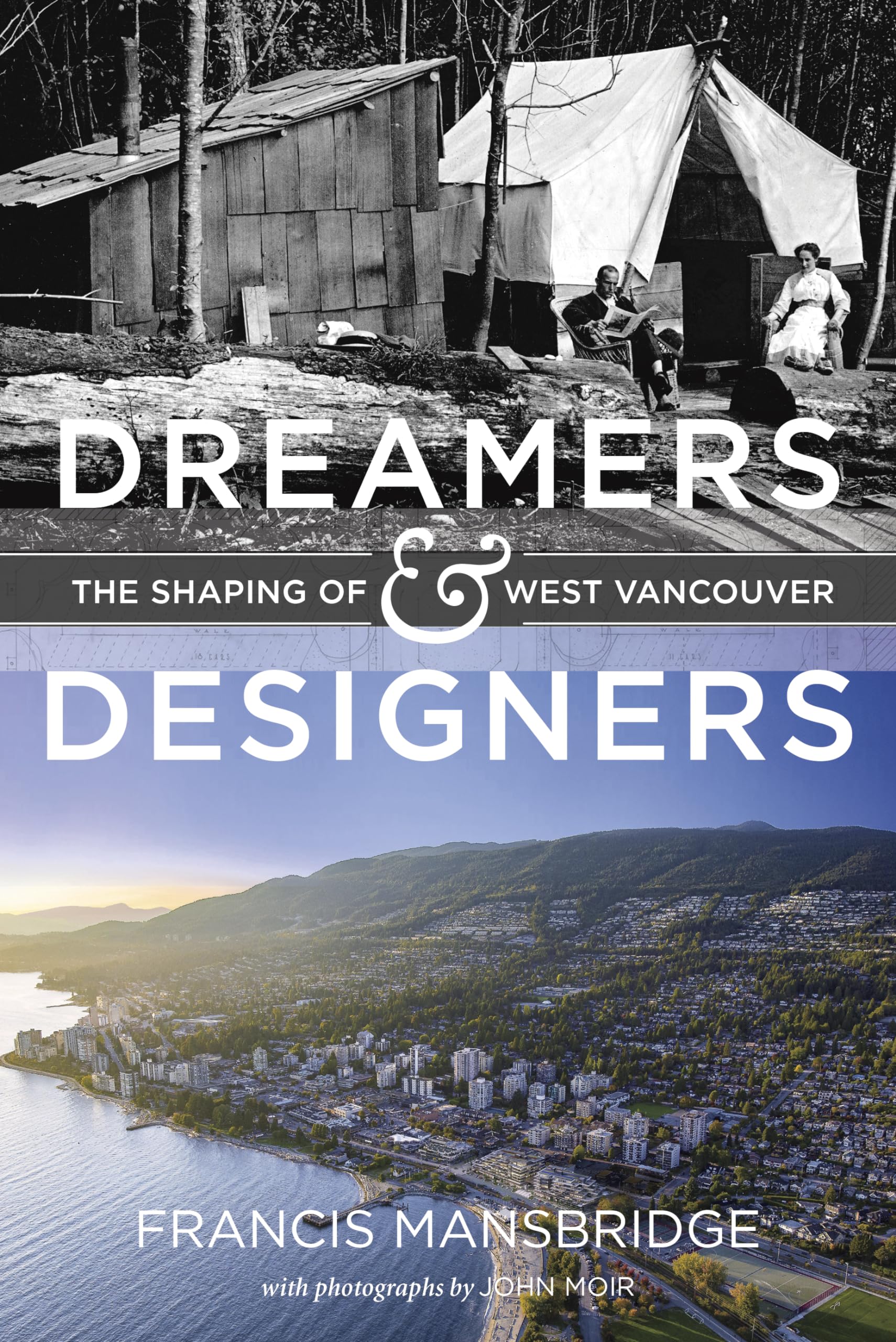 Dreamers and Designers: The Shaping of West Vancouver,Used
