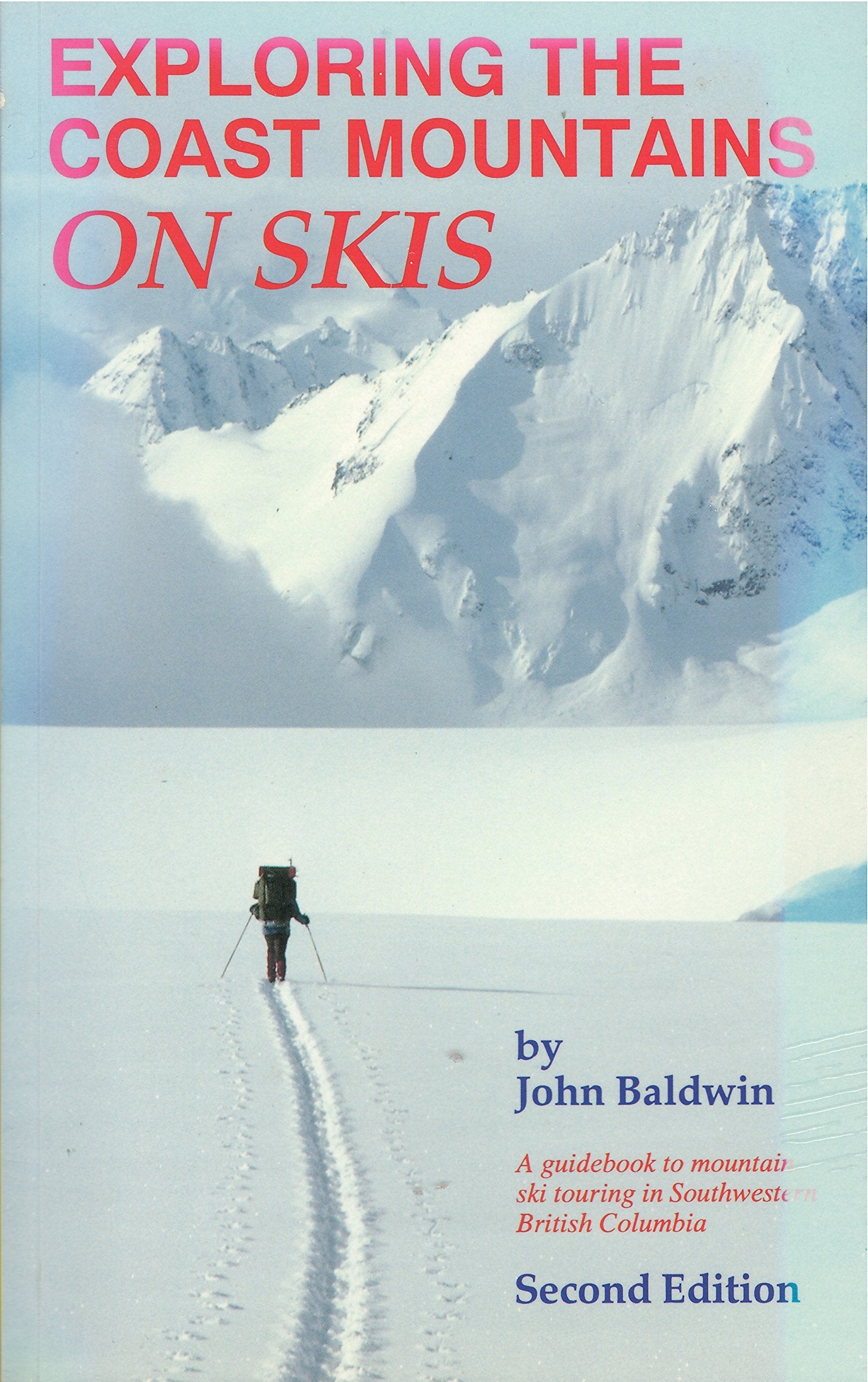 Exploring The Coast Mountains On Skis: A Guidebook To Mountain Ski Touring In Southwestern British Columbia