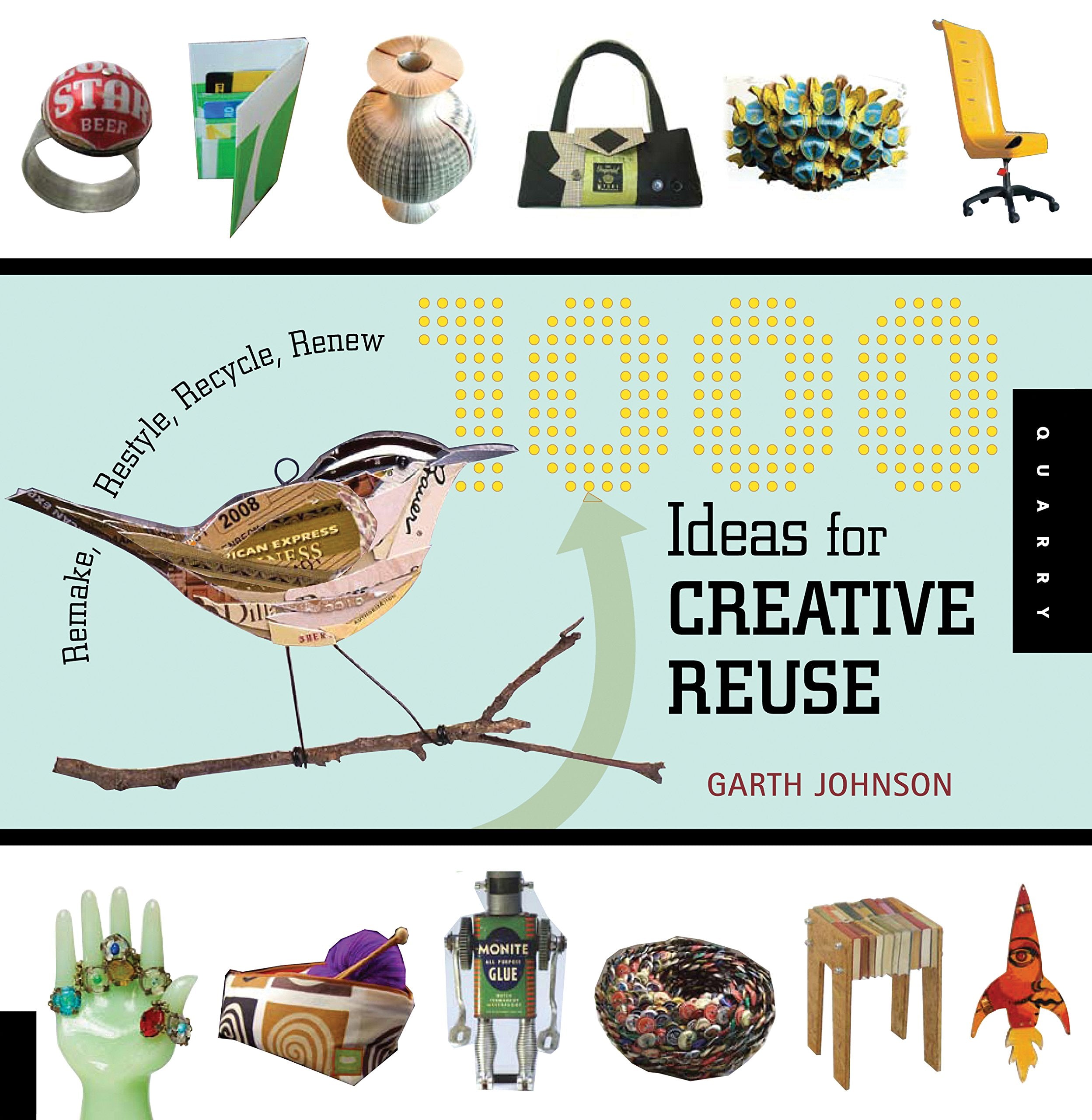 1000 Ideas for Creative Reuse: Remake, Restyle, Recycle, Renew (1000 Series),New