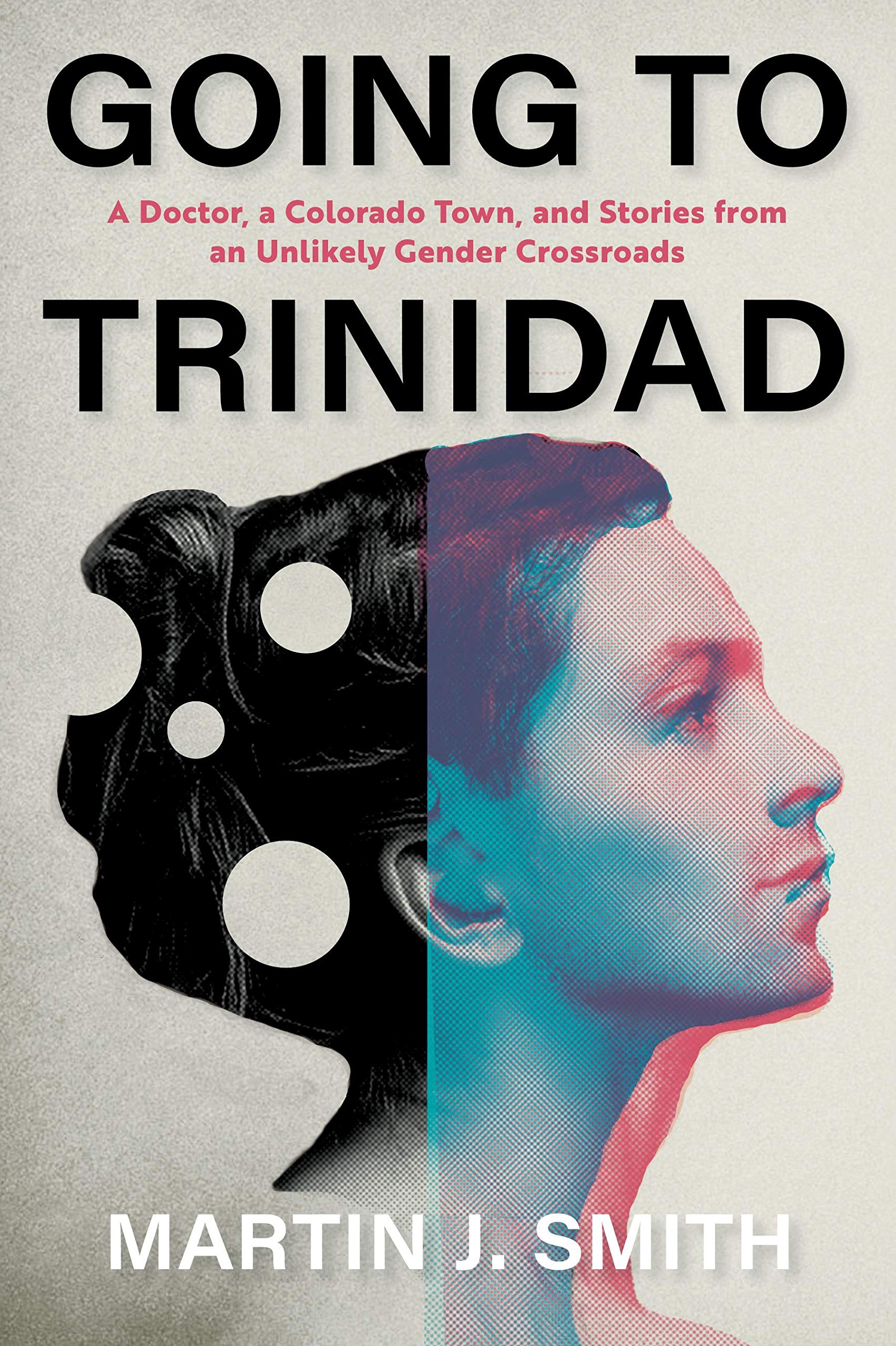 Going To Trinidad: A Doctor, A Colorado Town, And Stories From An Unlikely Gender Crossroads