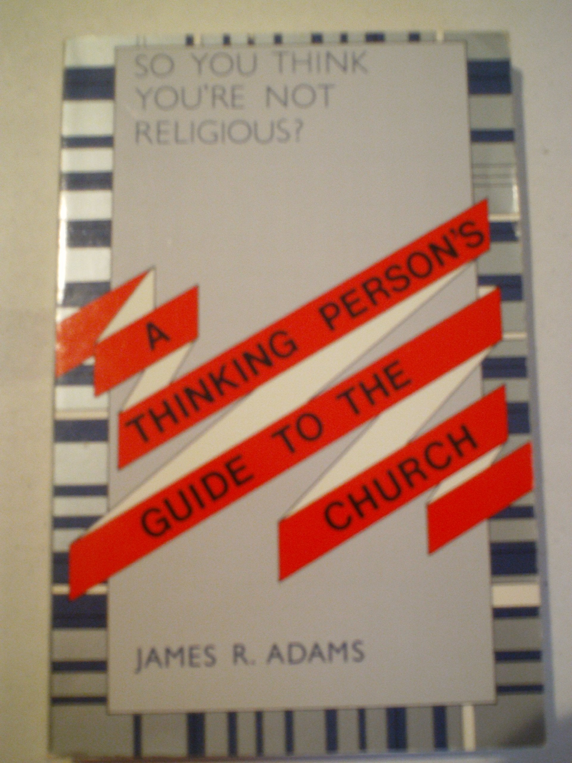 So You Think You're Not Religious?: A Thinking Person's Guide to the Church,Used