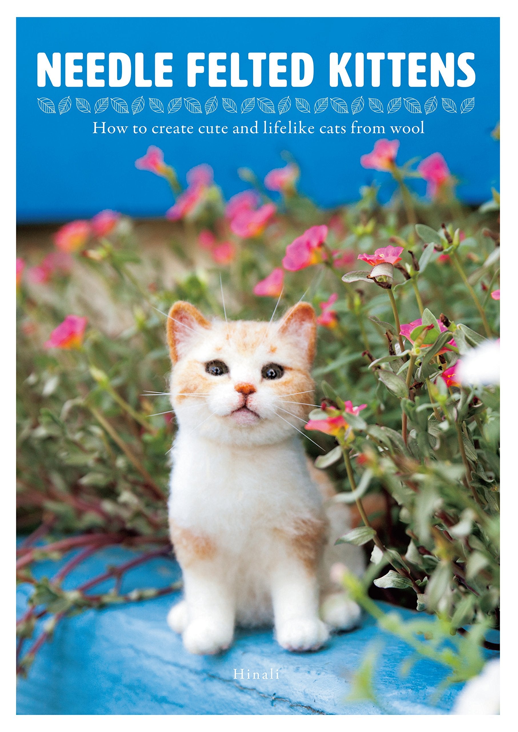 Needle Felted Kittens: How To Create Cute And Lifelike Cats From Wool (Nippan Ips)
