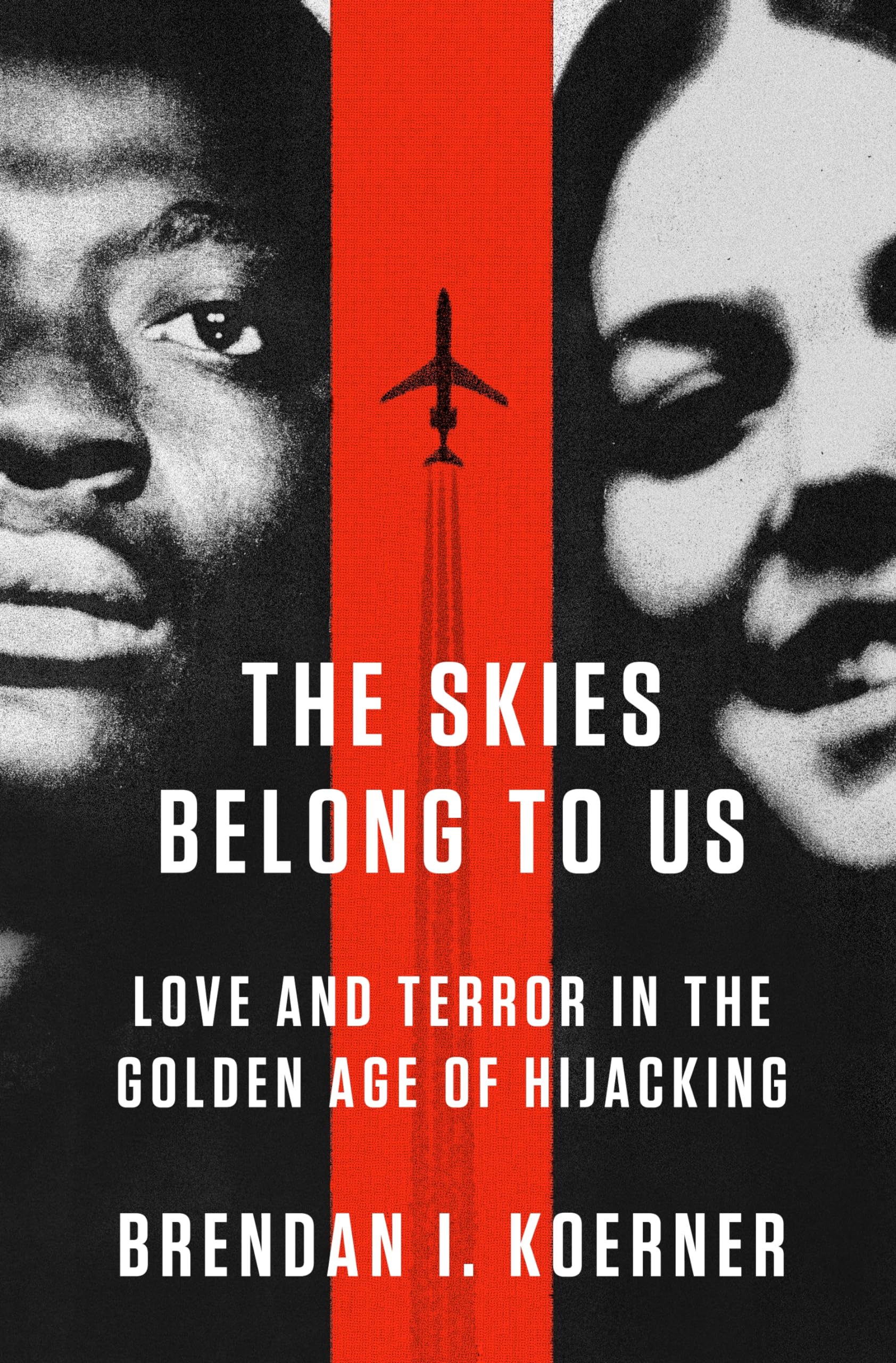 The Skies Belong To Us: Love And Terror In The Golden Age Of Hijacking (Ala Notable Books For Adults)
