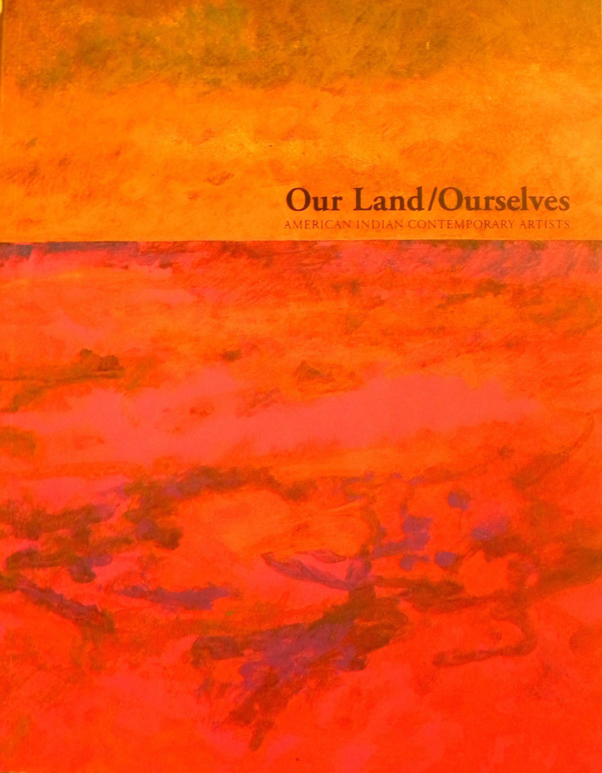 Our Land/Ourselves: American Indian Contemporary Artists : An Exhibition Organized by the University Art Gallery, University at ,Used