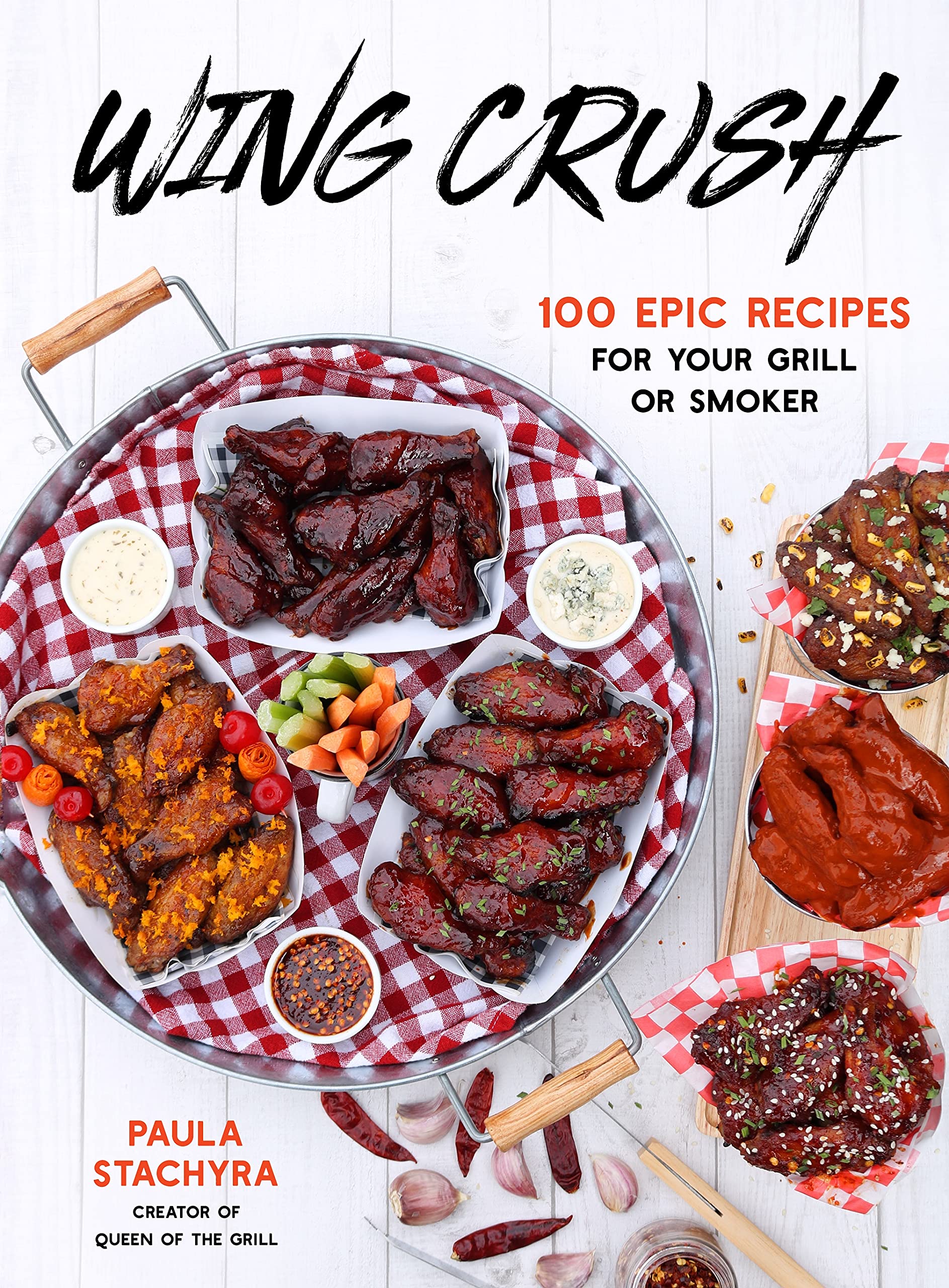 Wing Crush: 100 Epic Recipes For Your Grill Or Smoker,New