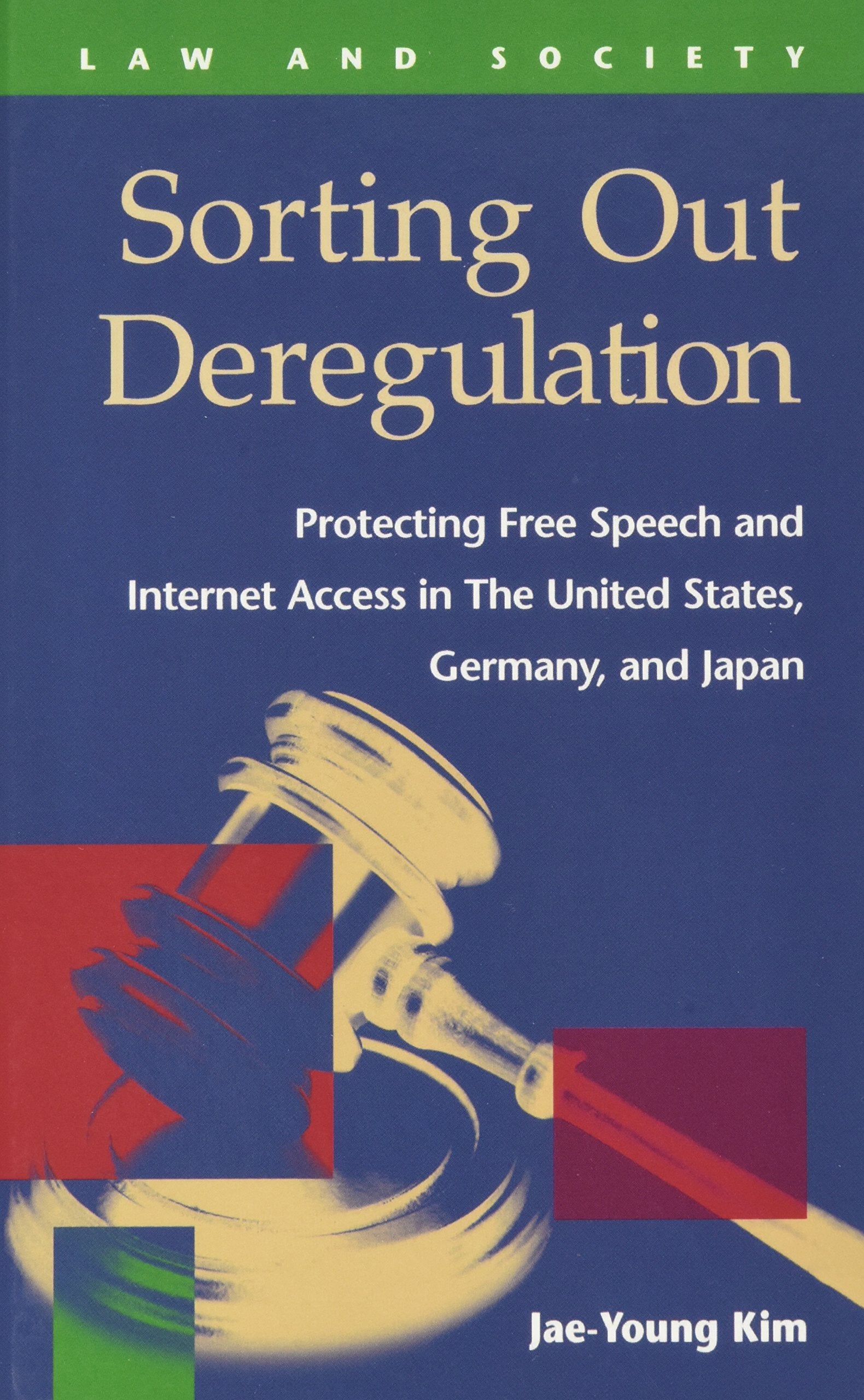 Sorting Out Deregulation: Protecting Free Speech and Internet Access in the United States, Germany, and Japan (Law and Society),Used