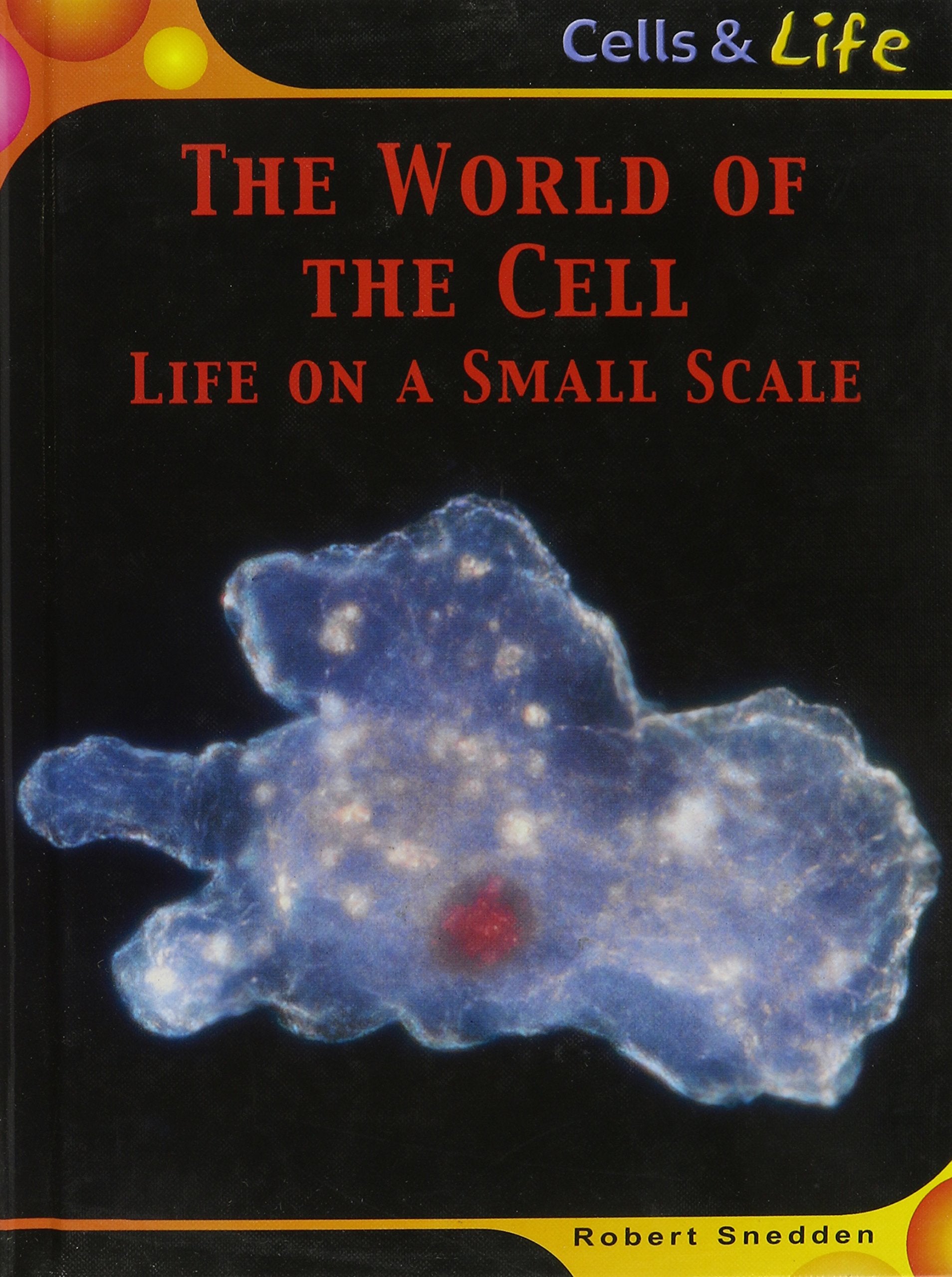 The World of the Cell: Life on a Small Scale (Cells and Life),Used