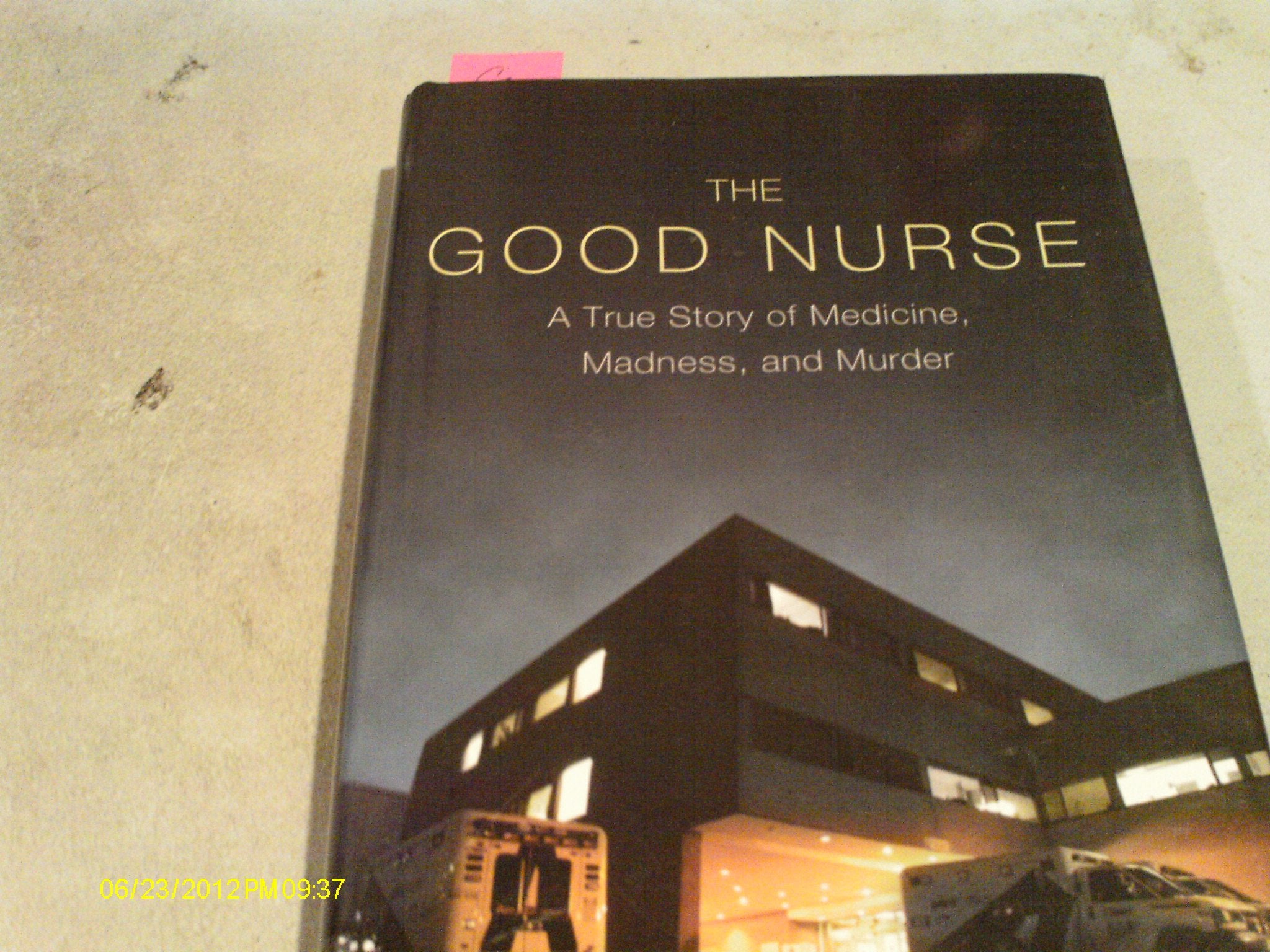 The Good Nurse: A True Story of Medicine, Madness, and Murder,Used