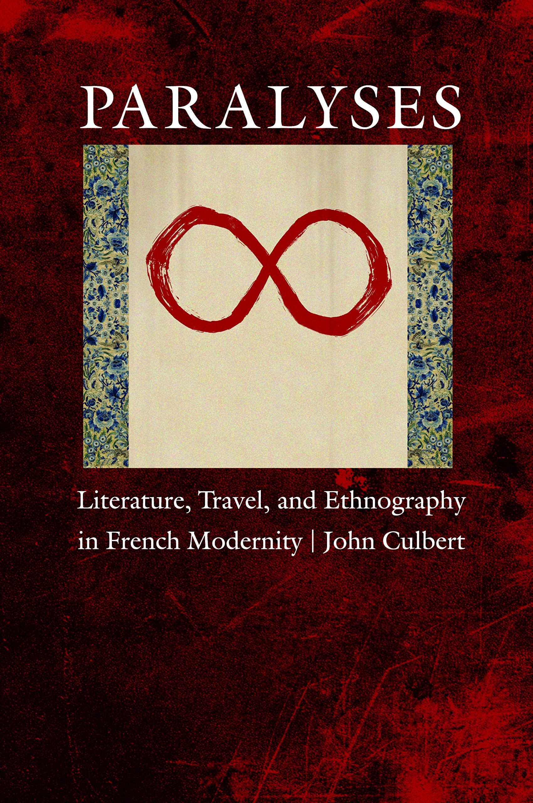 Paralyses: Literature, Travel, And Ethnography In French Modernity,Used