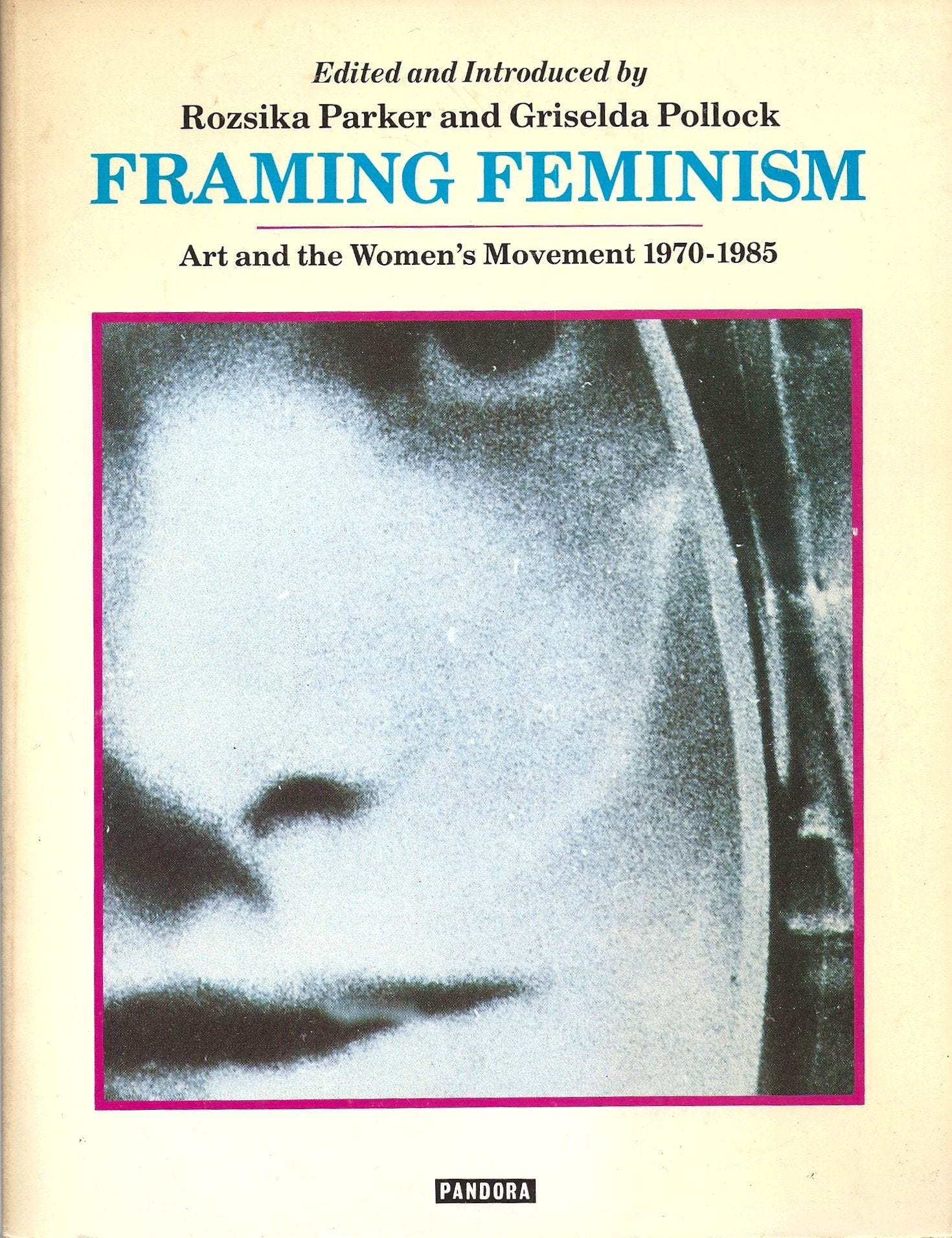 Framing Feminism: Art and the Women's Movement 19701985,Used