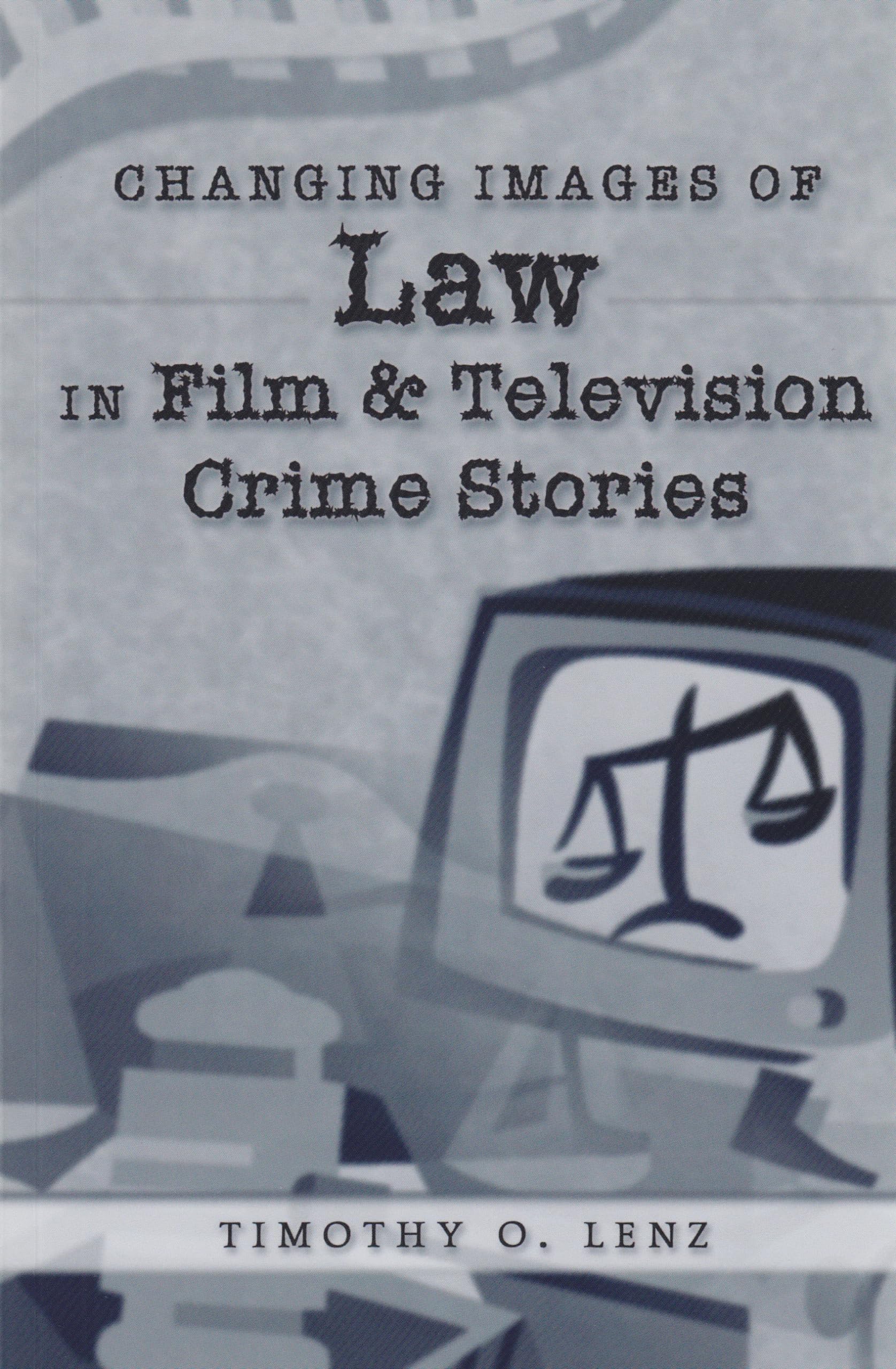 Changing Images of Law in Film and Television Crime Stories (Politics, Media, and Popular Culture),New