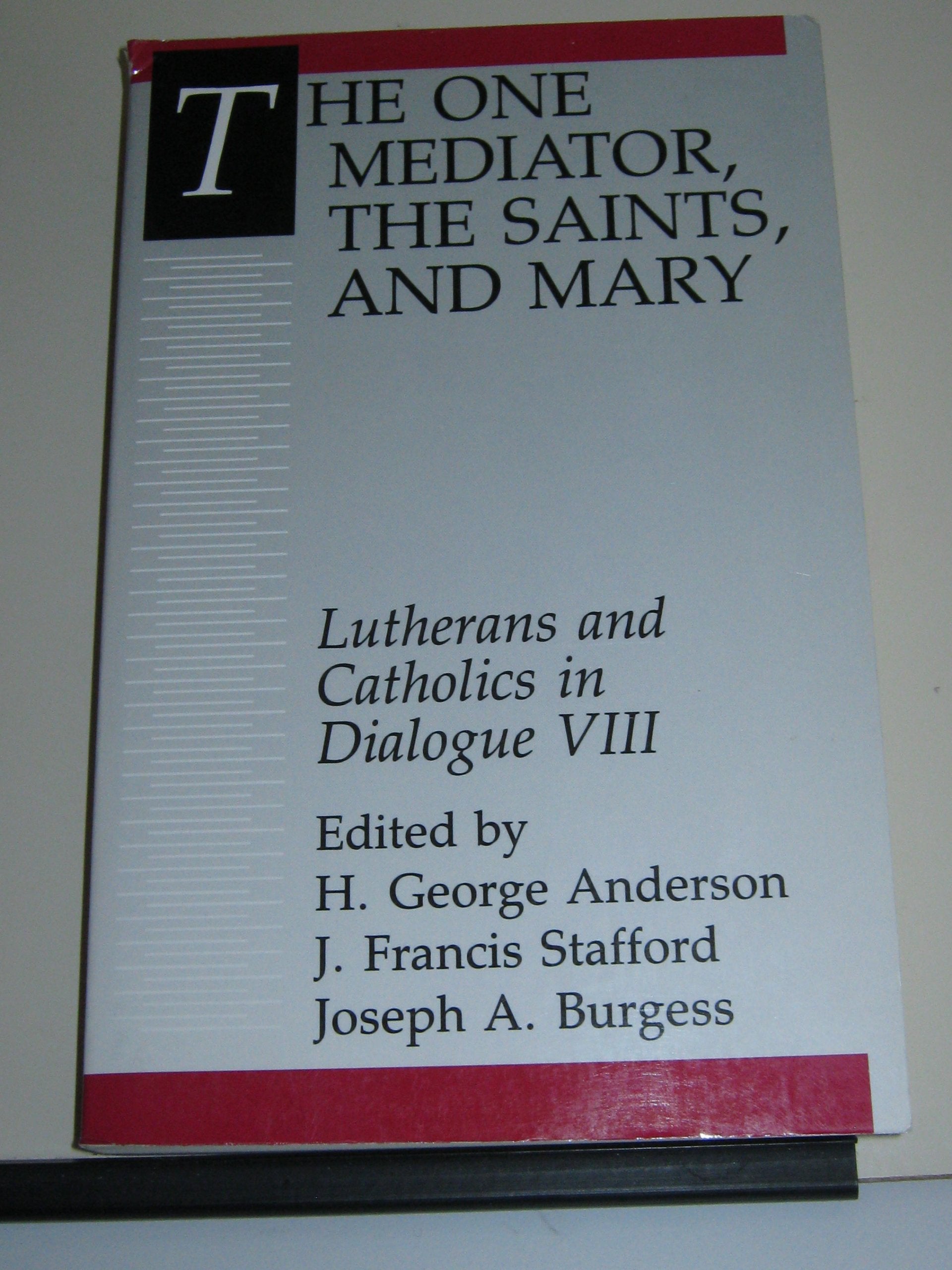 The One Mediator, the Saints, and Mary (LUTHERANS AND CATHOLICS IN DIALOGUE),New