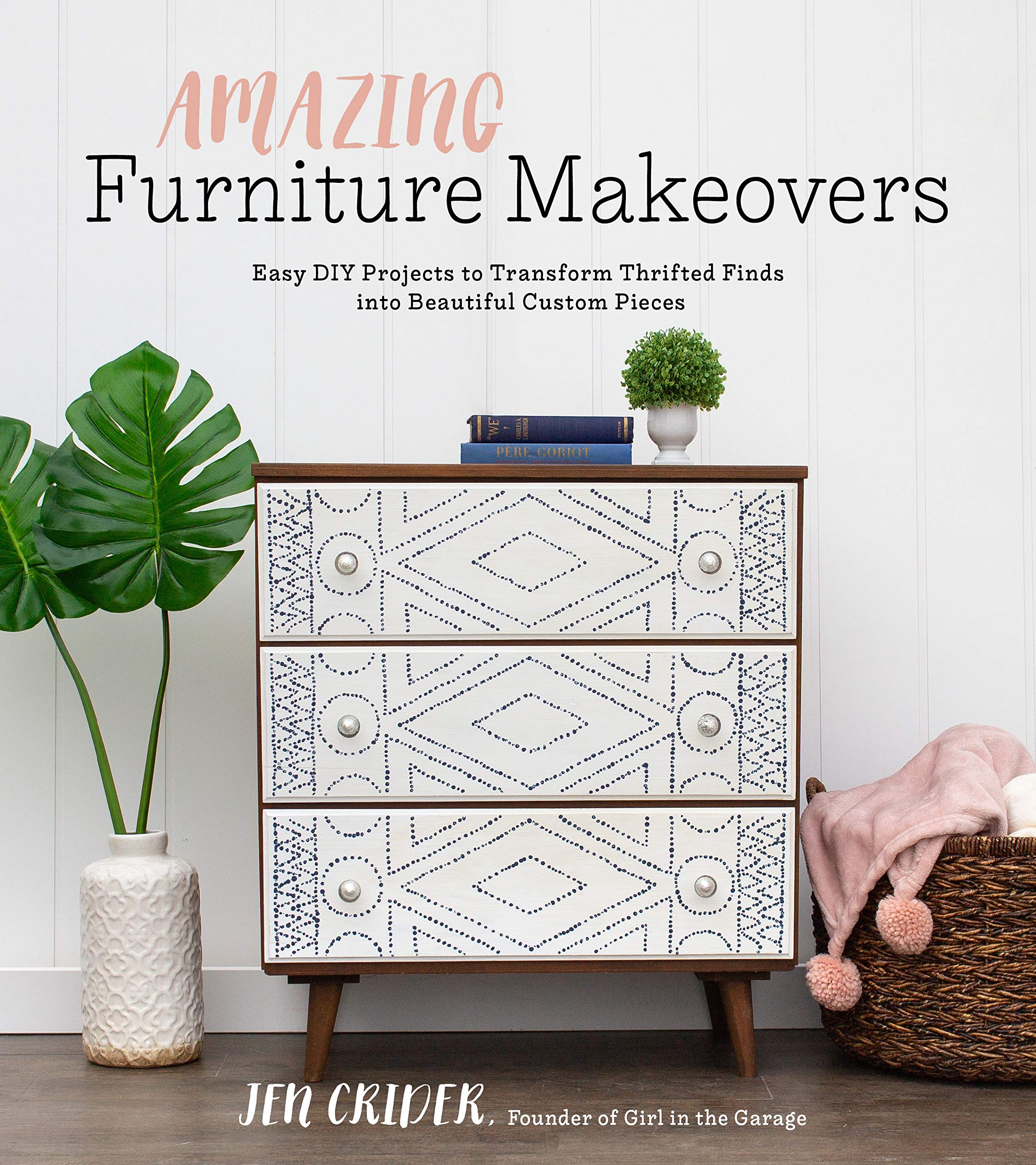 Amazing Furniture Makeovers: Easy Diy Projects To Transform Thrifted Finds Into Beautiful Custom Pieces,Used
