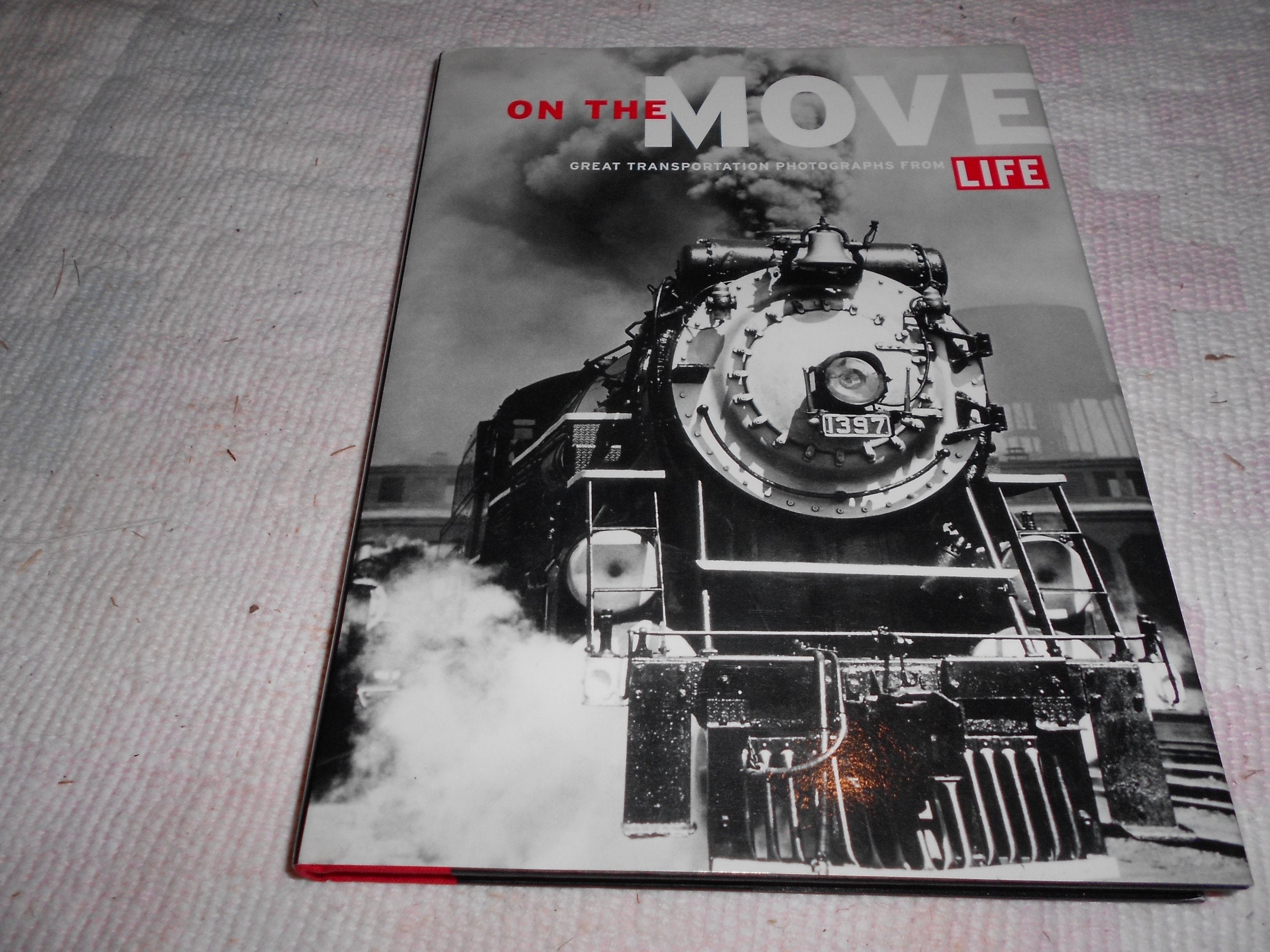 On the Move Great Transporation: Great Transportation Photographs from Life,Used