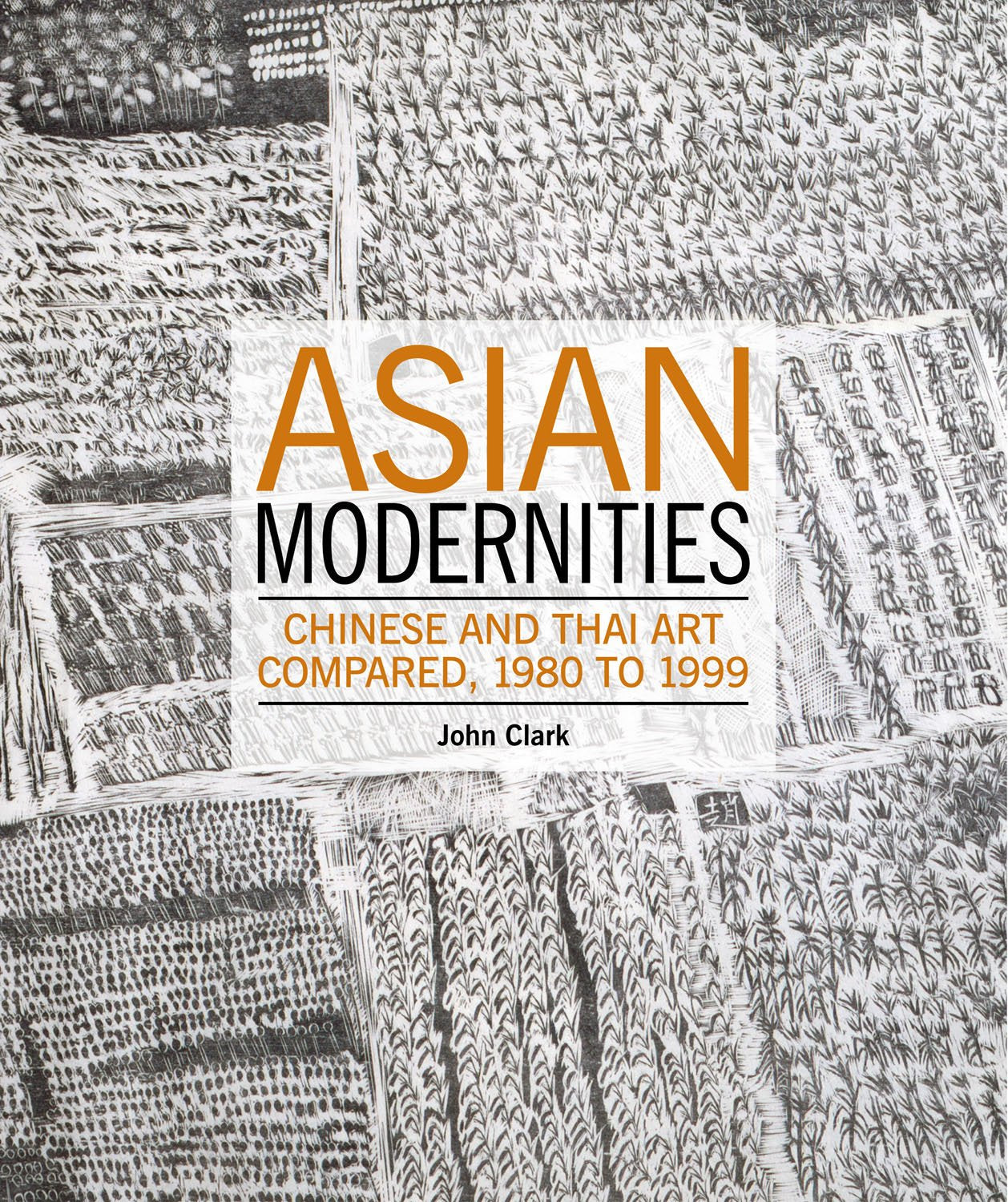 Asian Modernities: Chinese and Thai Art Compared, 1980 to 1999,Used