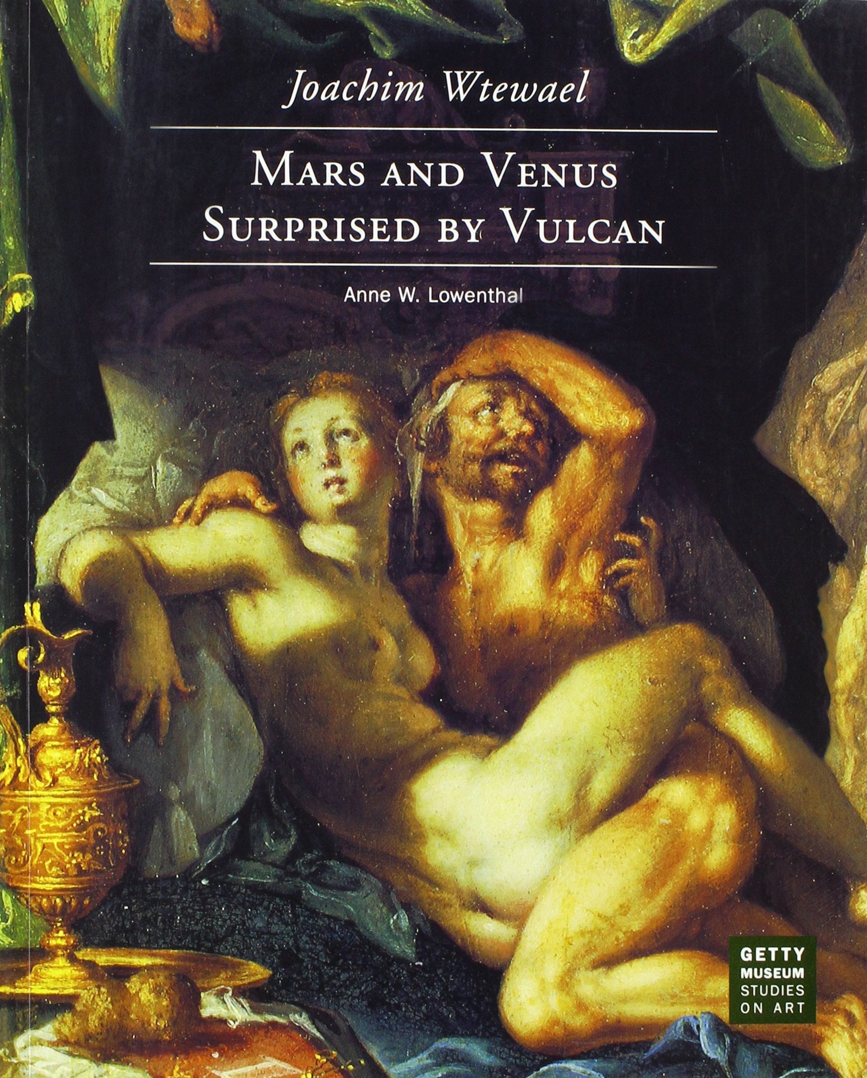 Joachim Wtewael: Mars and Venus Surprised by Vulcan (Getty Museum Studies on Art),Used