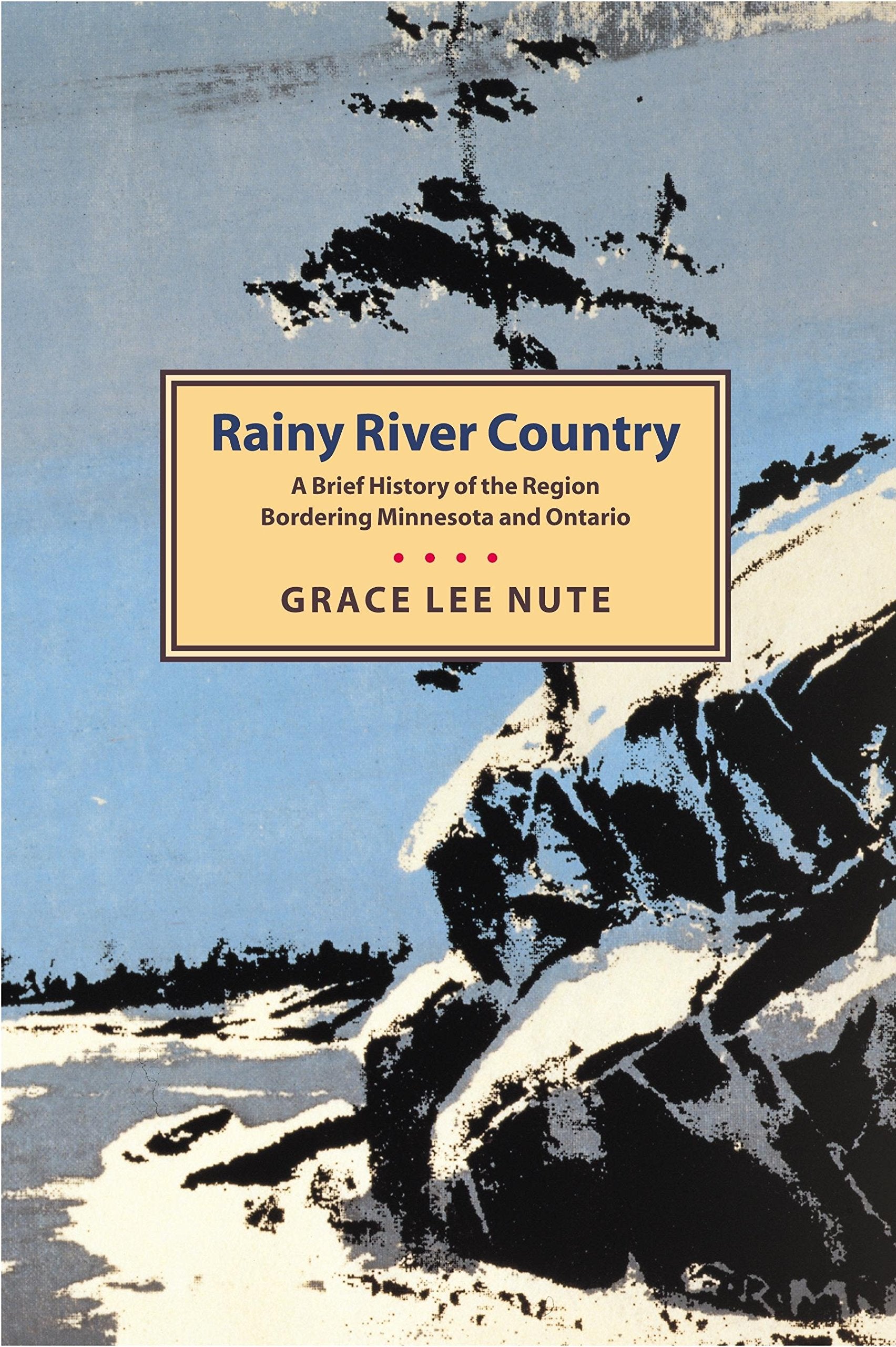 Rainy River Country: A Brief History Of The Region Bordering Minnesota And Ontario,Used