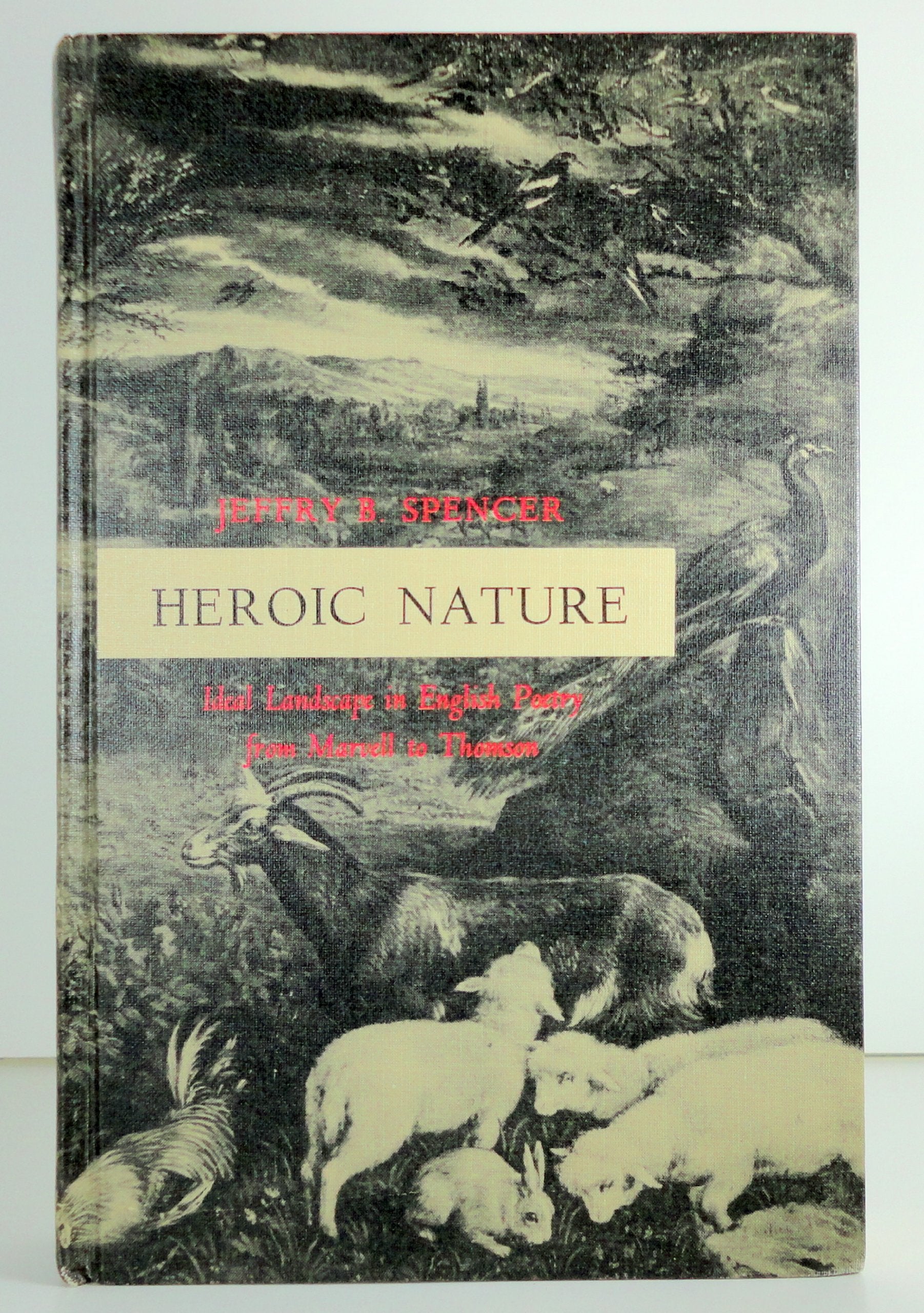 Heroic Nature; Ideal Landscape In English Poetry From Marvell To Thomson,New